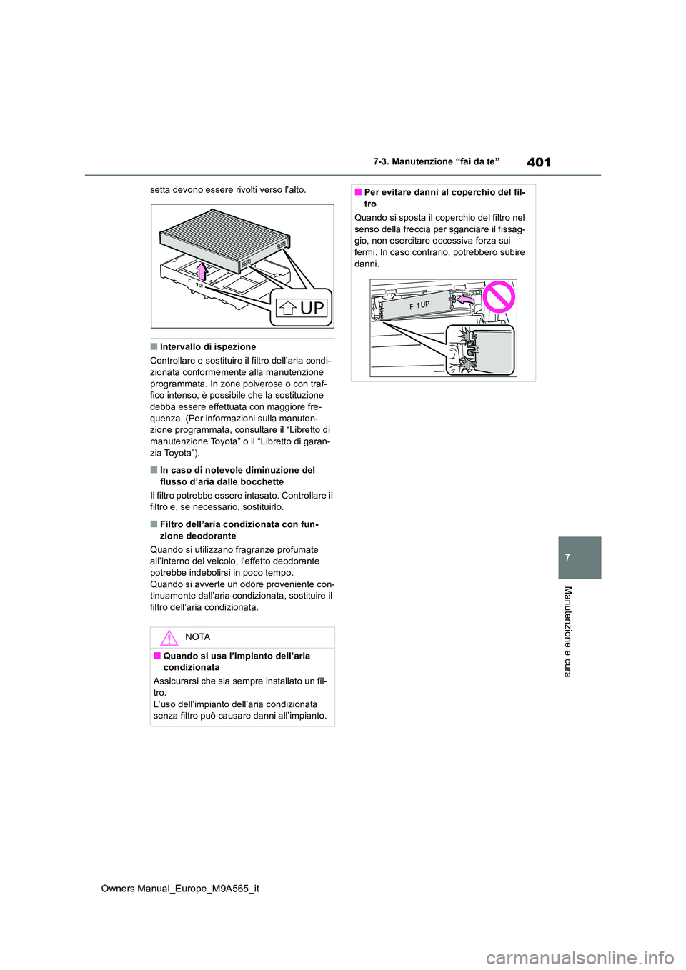 TOYOTA MIRAI 2023 Manuale duso (in Italian) 401
7
Owners Manual_Europe_M9A565_it
7-3. Manutenzione “fai da te”
Manutenzione e cura
setta devono essere rivolti verso l’alto.
■Intervallo di ispezione
Controllare e sostituire il filtro de TOYOTA MIRAI 2023 Manuale duso (in Italian) 401
7
Owners Manual_Europe_M9A565_it
7-3. Manutenzione “fai da te”
Manutenzione e cura
setta devono essere rivolti verso l’alto.
■Intervallo di ispezione
Controllare e sostituire il filtro de