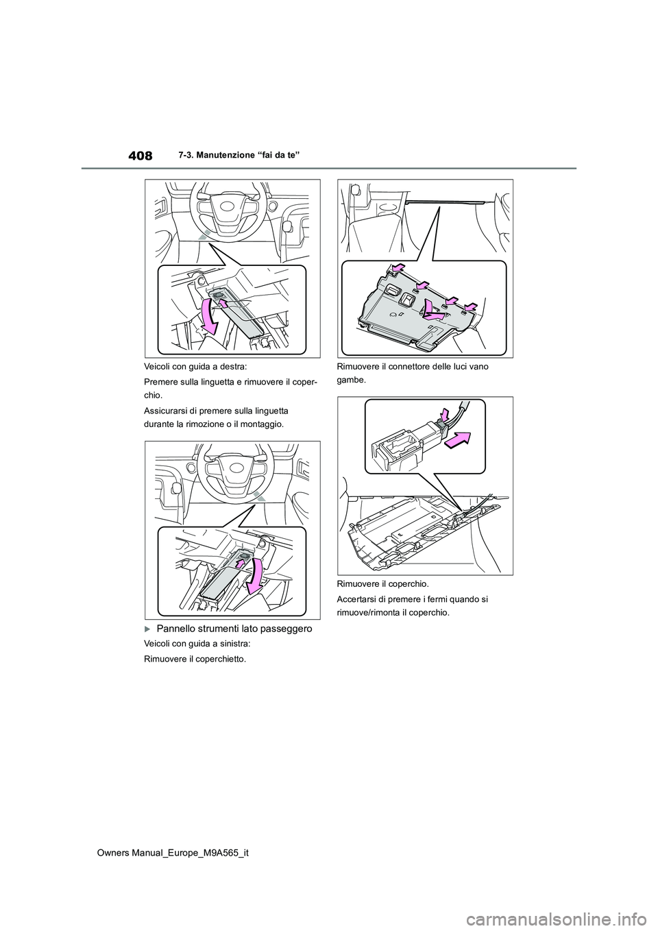 TOYOTA MIRAI 2023 Manuale duso (in Italian) 408
Owners Manual_Europe_M9A565_it
7-3. Manutenzione “fai da te”
Veicoli con guida a destra:
Premere sulla linguetta e rimuovere il coper-
chio.
Assicurarsi di premere sulla linguetta
durant TOYOTA MIRAI 2023 Manuale duso (in Italian) 408
Owners Manual_Europe_M9A565_it
7-3. Manutenzione “fai da te”
Veicoli con guida a destra:
Premere sulla linguetta e rimuovere il coper-
chio.
Assicurarsi di premere sulla linguetta
durant