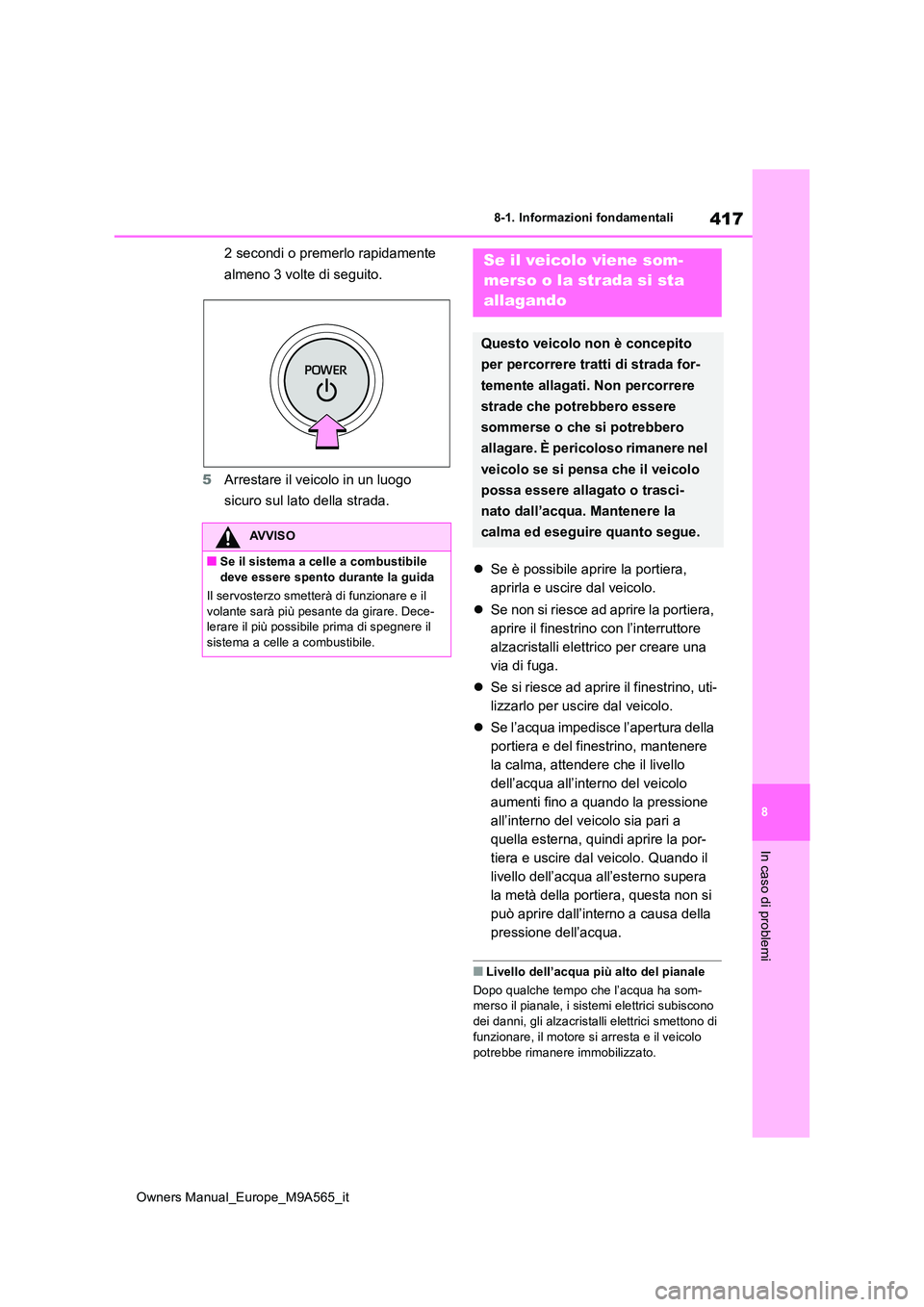 TOYOTA MIRAI 2023 Manuale duso (in Italian) 417
8
Owners Manual_Europe_M9A565_it
8-1. Informazioni fondamentali
In caso di problemi
2 secondi o premerlo rapidamente
almeno 3 volte di seguito.
5 Arrestare il veicolo in un luogo
sicuro sul l TOYOTA MIRAI 2023 Manuale duso (in Italian) 417
8
Owners Manual_Europe_M9A565_it
8-1. Informazioni fondamentali
In caso di problemi
2 secondi o premerlo rapidamente
almeno 3 volte di seguito.
5 Arrestare il veicolo in un luogo
sicuro sul l