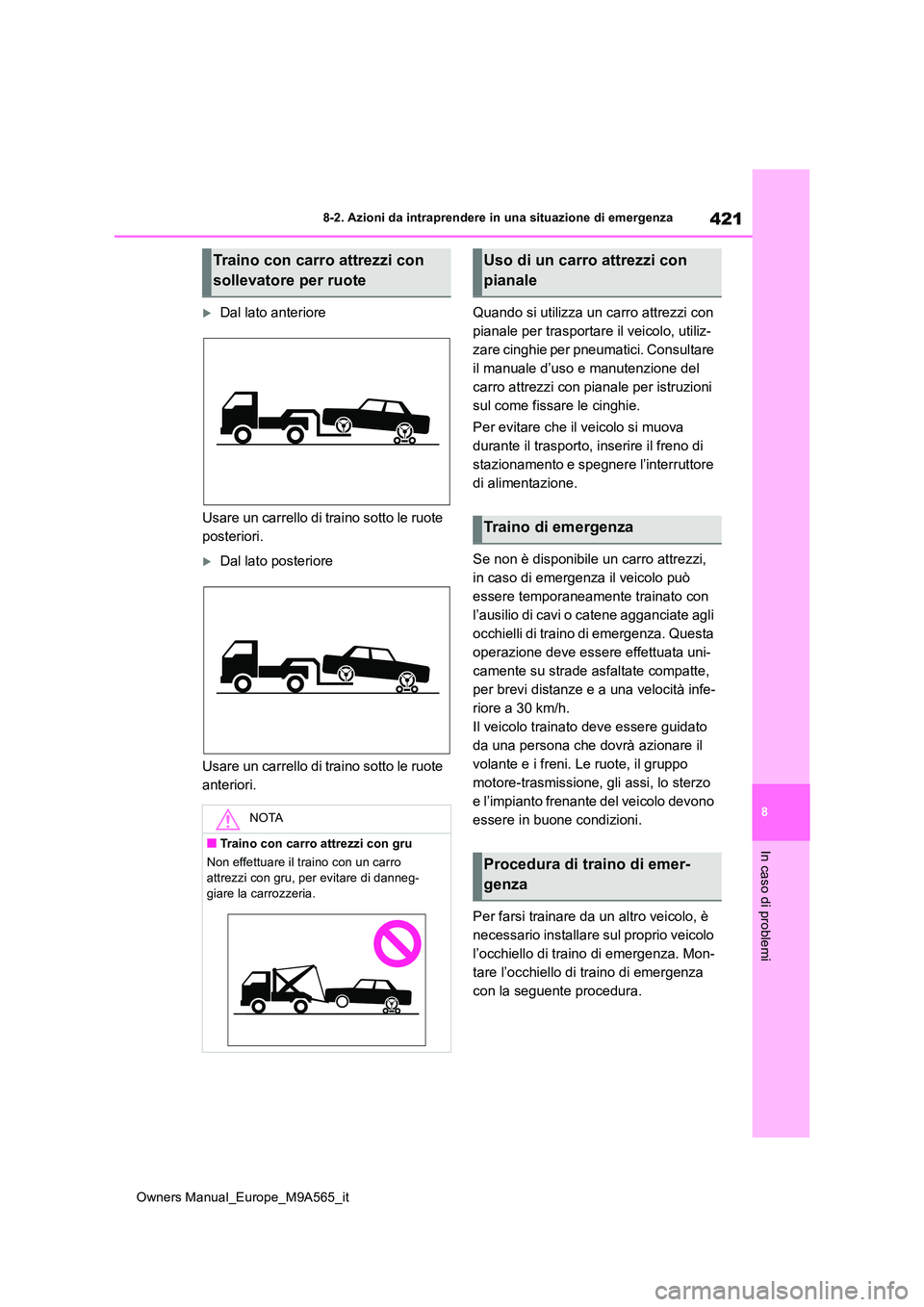 TOYOTA MIRAI 2023 Manuale duso (in Italian) 421
8
Owners Manual_Europe_M9A565_it
8-2. Azioni da intraprendere in una situazione di emergenza
In caso di problemi
Dal lato anteriore
Usare un carrello di traino sotto le ruote
posteriori.
TOYOTA MIRAI 2023 Manuale duso (in Italian) 421
8
Owners Manual_Europe_M9A565_it
8-2. Azioni da intraprendere in una situazione di emergenza
In caso di problemi
Dal lato anteriore
Usare un carrello di traino sotto le ruote
posteriori.
