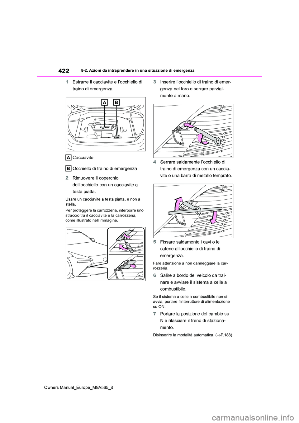 TOYOTA MIRAI 2023 Manuale duso (in Italian) 422
Owners Manual_Europe_M9A565_it
8-2. Azioni da intraprendere in una situazione di emergenza
1Estrarre il cacciavite e l’occhiello di
traino di emergenza.
Cacciavite
Occhiello di traino di eme TOYOTA MIRAI 2023 Manuale duso (in Italian) 422
Owners Manual_Europe_M9A565_it
8-2. Azioni da intraprendere in una situazione di emergenza
1Estrarre il cacciavite e l’occhiello di
traino di emergenza.
Cacciavite
Occhiello di traino di eme