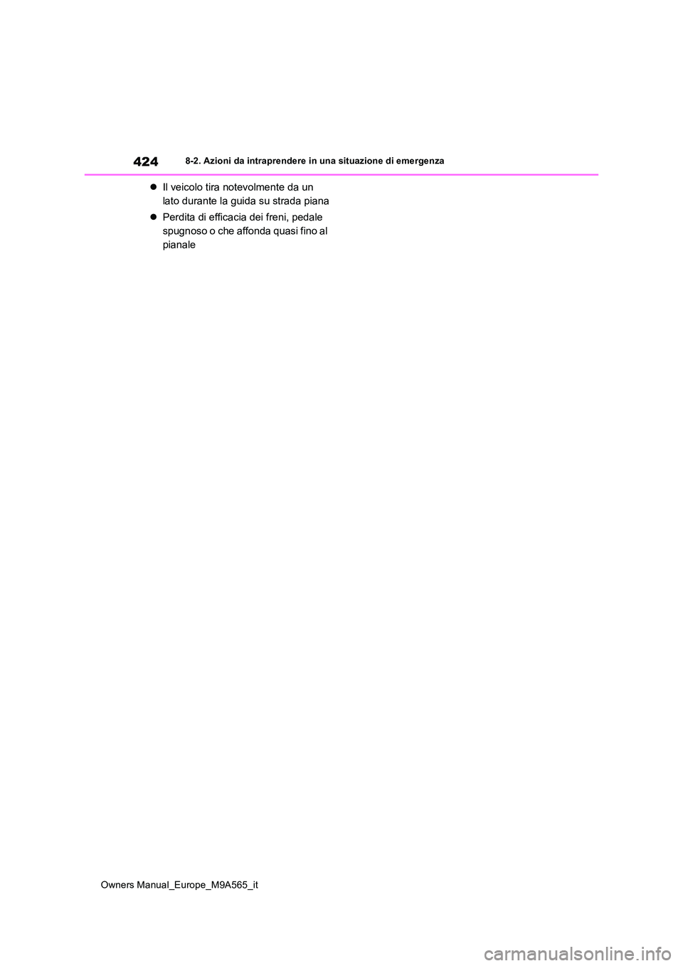 TOYOTA MIRAI 2023 Manuale duso (in Italian) 424
Owners Manual_Europe_M9A565_it
8-2. Azioni da intraprendere in una situazione di emergenza
Il veicolo tira notevolmente da un
lato durante la guida su strada piana
Perdita di efficacia d TOYOTA MIRAI 2023 Manuale duso (in Italian) 424
Owners Manual_Europe_M9A565_it
8-2. Azioni da intraprendere in una situazione di emergenza
Il veicolo tira notevolmente da un
lato durante la guida su strada piana
Perdita di efficacia d