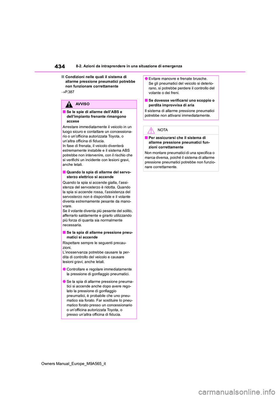 TOYOTA MIRAI 2023 Manuale duso (in Italian) 434
Owners Manual_Europe_M9A565_it
8-2. Azioni da intraprendere in una situazione di emergenza
■Condizioni nelle quali il sistema di allarme pressione pneumatici potrebbe non funzionare correttamen TOYOTA MIRAI 2023 Manuale duso (in Italian) 434
Owners Manual_Europe_M9A565_it
8-2. Azioni da intraprendere in una situazione di emergenza
■Condizioni nelle quali il sistema di allarme pressione pneumatici potrebbe non funzionare correttamen