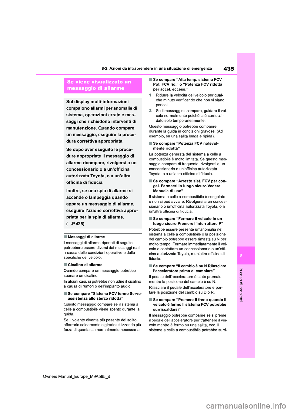 TOYOTA MIRAI 2023 Manuale duso (in Italian) 435
8
Owners Manual_Europe_M9A565_it
8-2. Azioni da intraprendere in una situazione di emergenza
In caso di problemi
■Messaggi di allarme
I messaggi di allarme riportati di seguito
potrebbero ess TOYOTA MIRAI 2023 Manuale duso (in Italian) 435
8
Owners Manual_Europe_M9A565_it
8-2. Azioni da intraprendere in una situazione di emergenza
In caso di problemi
■Messaggi di allarme
I messaggi di allarme riportati di seguito
potrebbero ess
