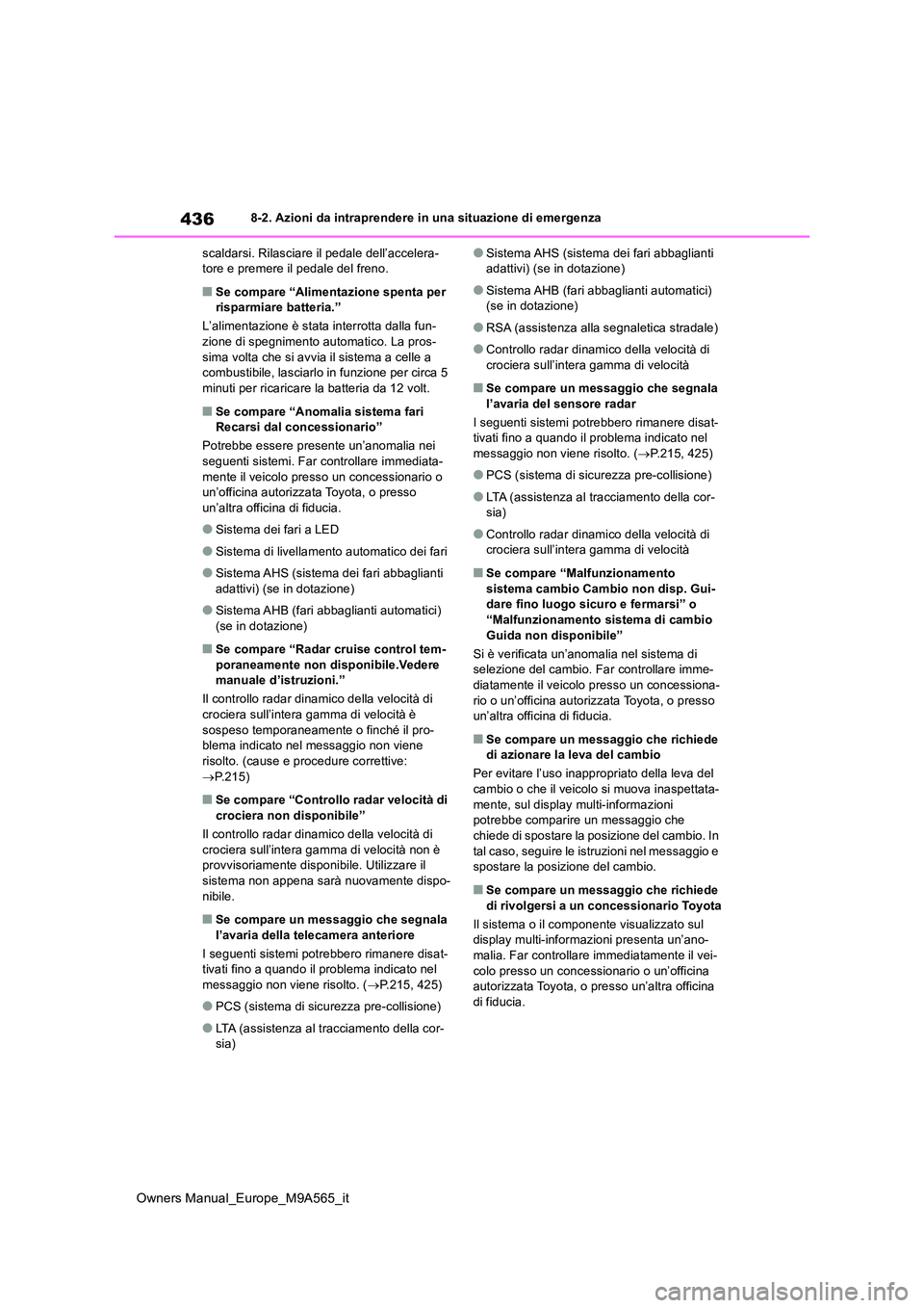TOYOTA MIRAI 2023 Manuale duso (in Italian) 436
Owners Manual_Europe_M9A565_it
8-2. Azioni da intraprendere in una situazione di emergenza
scaldarsi. Rilasciare il pedale dell’accelera- tore e premere il pedale del freno.
■Se compare “Al TOYOTA MIRAI 2023 Manuale duso (in Italian) 436
Owners Manual_Europe_M9A565_it
8-2. Azioni da intraprendere in una situazione di emergenza
scaldarsi. Rilasciare il pedale dell’accelera- tore e premere il pedale del freno.
■Se compare “Al
