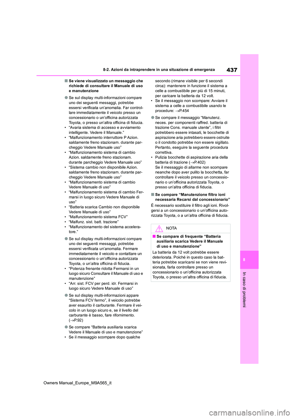 TOYOTA MIRAI 2023 Manuale duso (in Italian) 437
8
Owners Manual_Europe_M9A565_it
8-2. Azioni da intraprendere in una situazione di emergenza
In caso di problemi
■Se viene visualizzato un messaggio che richiede di consultare il Manuale di uso TOYOTA MIRAI 2023 Manuale duso (in Italian) 437
8
Owners Manual_Europe_M9A565_it
8-2. Azioni da intraprendere in una situazione di emergenza
In caso di problemi
■Se viene visualizzato un messaggio che richiede di consultare il Manuale di uso