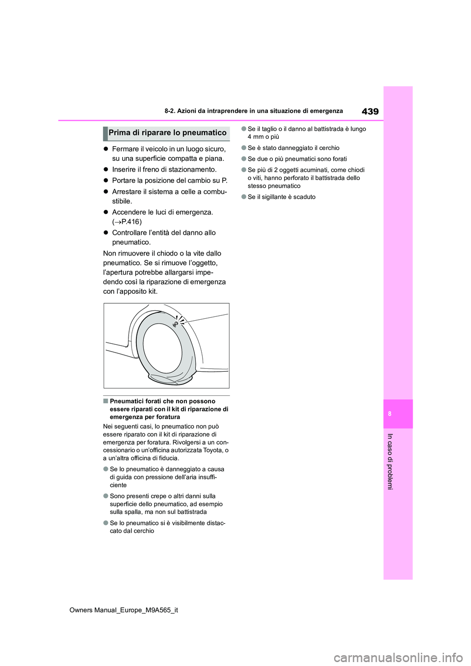 TOYOTA MIRAI 2023 Manuale duso (in Italian) 439
8
Owners Manual_Europe_M9A565_it
8-2. Azioni da intraprendere in una situazione di emergenza
In caso di problemi
Fermare il veicolo in un luogo sicuro,
su una superficie compatta e piana.
TOYOTA MIRAI 2023 Manuale duso (in Italian) 439
8
Owners Manual_Europe_M9A565_it
8-2. Azioni da intraprendere in una situazione di emergenza
In caso di problemi
Fermare il veicolo in un luogo sicuro,
su una superficie compatta e piana.