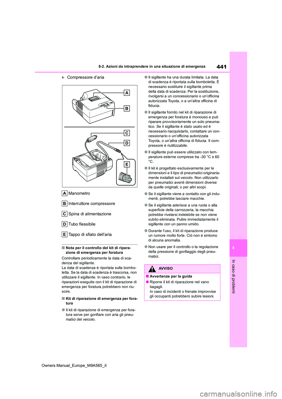 TOYOTA MIRAI 2023 Manuale duso (in Italian) 441
8
Owners Manual_Europe_M9A565_it
8-2. Azioni da intraprendere in una situazione di emergenza
In caso di problemi
Compressore d’aria
Manometro
Interruttore compressore
Spina di alimentazione TOYOTA MIRAI 2023 Manuale duso (in Italian) 441
8
Owners Manual_Europe_M9A565_it
8-2. Azioni da intraprendere in una situazione di emergenza
In caso di problemi
Compressore d’aria
Manometro
Interruttore compressore
Spina di alimentazione