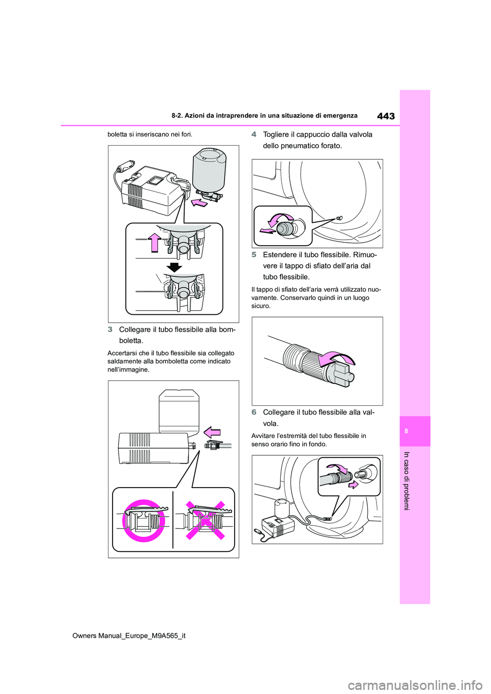 TOYOTA MIRAI 2023 Manuale duso (in Italian) 443
8
Owners Manual_Europe_M9A565_it
8-2. Azioni da intraprendere in una situazione di emergenza
In caso di problemi
boletta si inseriscano nei fori.
3Collegare il tubo flessibile alla bom-
boletta.
TOYOTA MIRAI 2023 Manuale duso (in Italian) 443
8
Owners Manual_Europe_M9A565_it
8-2. Azioni da intraprendere in una situazione di emergenza
In caso di problemi
boletta si inseriscano nei fori.
3Collegare il tubo flessibile alla bom-
boletta.