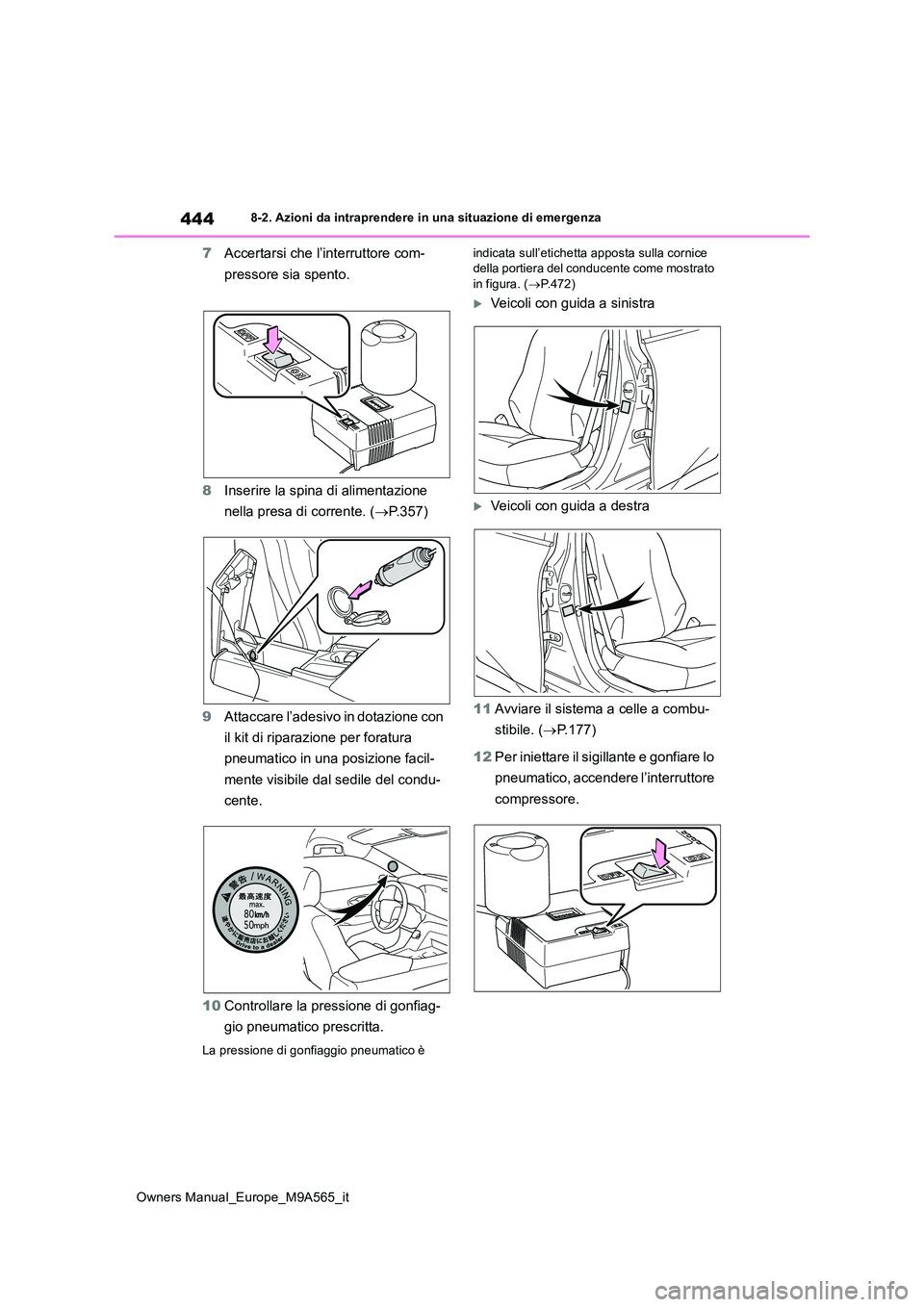 TOYOTA MIRAI 2023 Manuale duso (in Italian) 444
Owners Manual_Europe_M9A565_it
8-2. Azioni da intraprendere in una situazione di emergenza
7Accertarsi che l’interruttore com-
pressore sia spento.
8 Inserire la spina di alimentazione
nella TOYOTA MIRAI 2023 Manuale duso (in Italian) 444
Owners Manual_Europe_M9A565_it
8-2. Azioni da intraprendere in una situazione di emergenza
7Accertarsi che l’interruttore com-
pressore sia spento.
8 Inserire la spina di alimentazione
nella