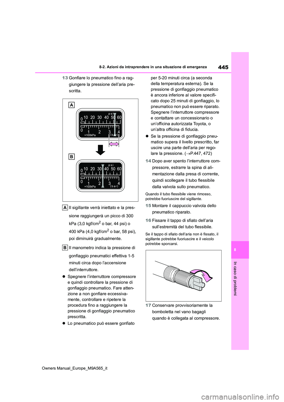 TOYOTA MIRAI 2023 Manuale duso (in Italian) 445
8
Owners Manual_Europe_M9A565_it
8-2. Azioni da intraprendere in una situazione di emergenza
In caso di problemi
13Gonfiare lo pneumatico fino a rag-
giungere la pressione dell’aria pre-
scrit TOYOTA MIRAI 2023 Manuale duso (in Italian) 445
8
Owners Manual_Europe_M9A565_it
8-2. Azioni da intraprendere in una situazione di emergenza
In caso di problemi
13Gonfiare lo pneumatico fino a rag-
giungere la pressione dell’aria pre-
scrit