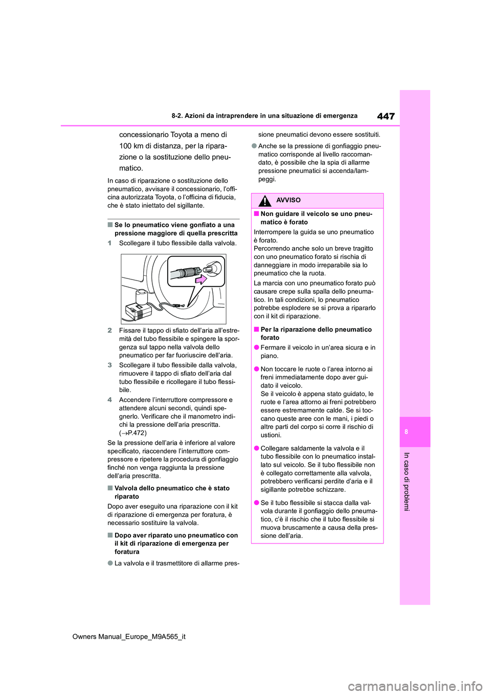 TOYOTA MIRAI 2023 Manuale duso (in Italian) 447
8
Owners Manual_Europe_M9A565_it
8-2. Azioni da intraprendere in una situazione di emergenza
In caso di problemi
concessionario Toyota a meno di
100 km di distanza, per la ripara-
zione o la so TOYOTA MIRAI 2023 Manuale duso (in Italian) 447
8
Owners Manual_Europe_M9A565_it
8-2. Azioni da intraprendere in una situazione di emergenza
In caso di problemi
concessionario Toyota a meno di
100 km di distanza, per la ripara-
zione o la so