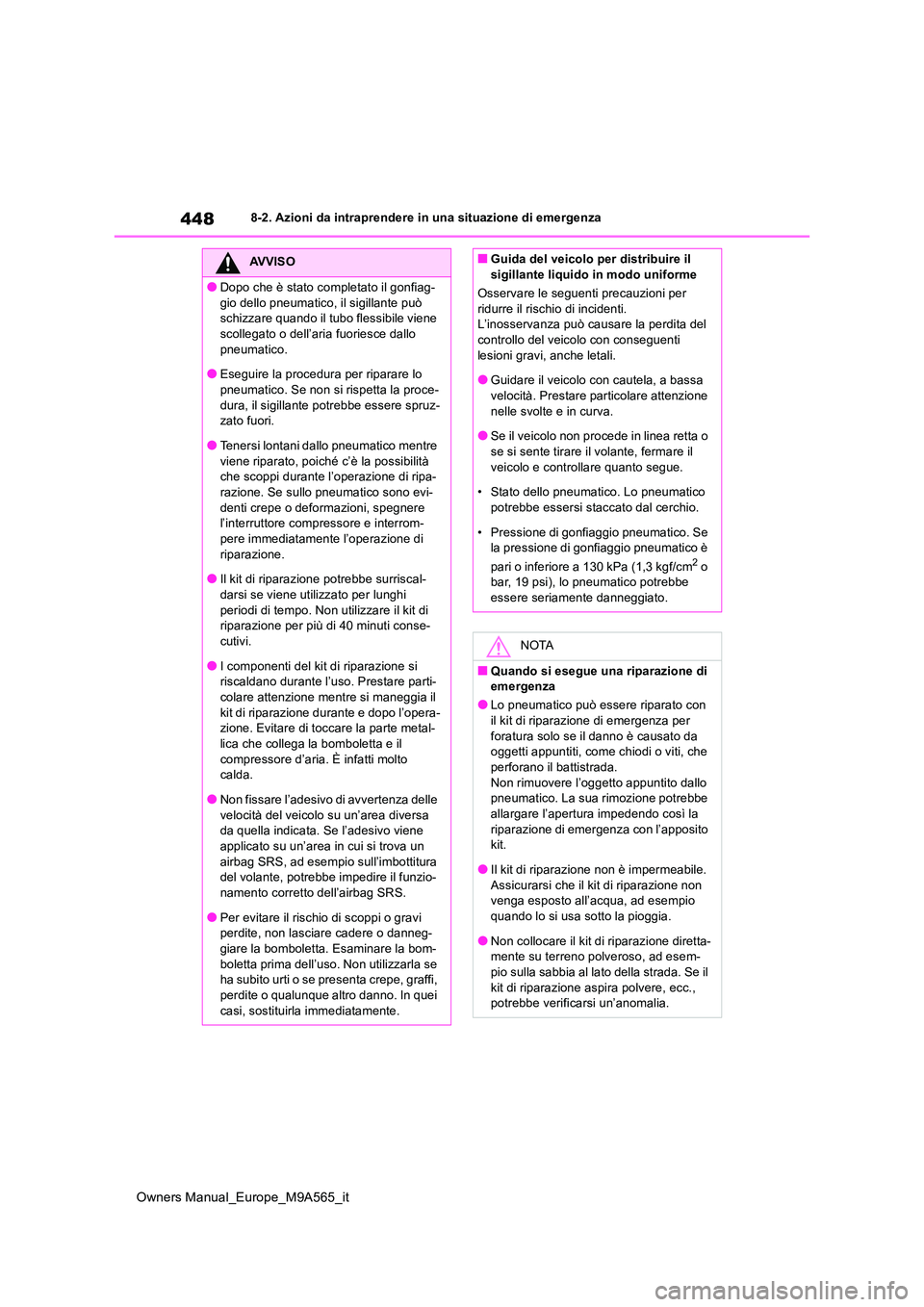 TOYOTA MIRAI 2023 Manuale duso (in Italian) 448
Owners Manual_Europe_M9A565_it
8-2. Azioni da intraprendere in una situazione di emergenza
AVVISO
●Dopo che è stato completato il gonfiag-
gio dello pneumatico, il sigillante può schizzare q TOYOTA MIRAI 2023 Manuale duso (in Italian) 448
Owners Manual_Europe_M9A565_it
8-2. Azioni da intraprendere in una situazione di emergenza
AVVISO
●Dopo che è stato completato il gonfiag-
gio dello pneumatico, il sigillante può schizzare q