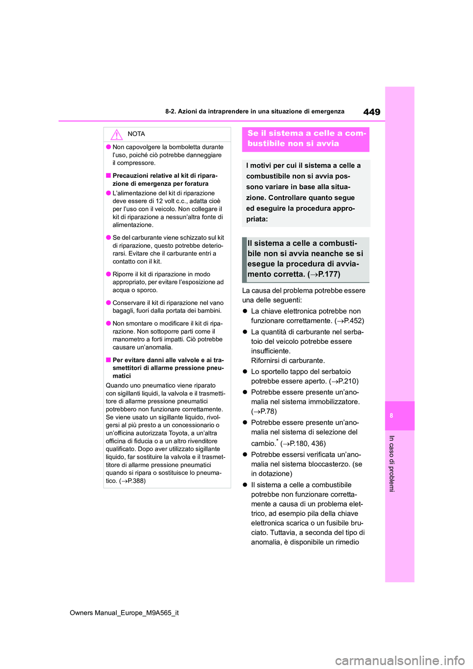 TOYOTA MIRAI 2023 Manuale duso (in Italian) 449
8
Owners Manual_Europe_M9A565_it
8-2. Azioni da intraprendere in una situazione di emergenza
In caso di problemi
La causa del problema potrebbe essere
una delle seguenti:
La chiave elettron TOYOTA MIRAI 2023 Manuale duso (in Italian) 449
8
Owners Manual_Europe_M9A565_it
8-2. Azioni da intraprendere in una situazione di emergenza
In caso di problemi
La causa del problema potrebbe essere
una delle seguenti:
La chiave elettron
