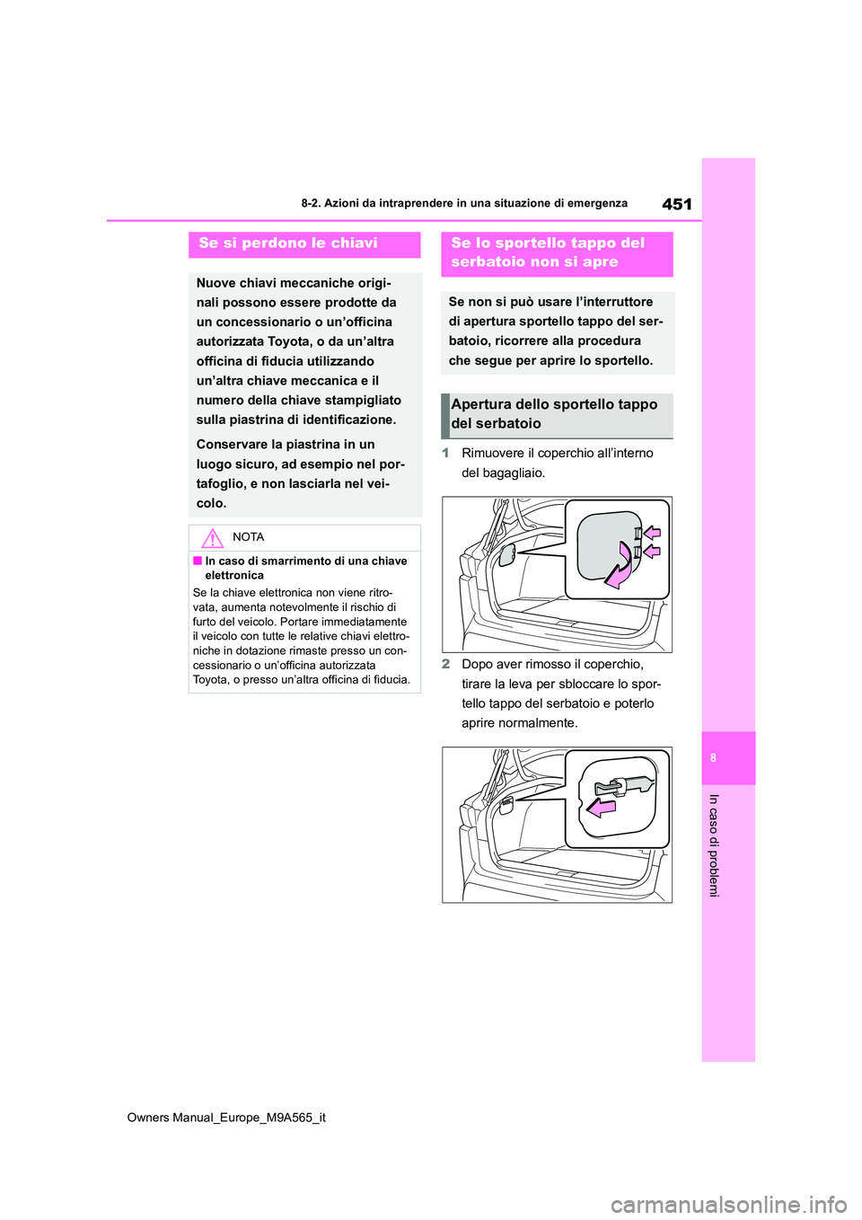 TOYOTA MIRAI 2023 Manuale duso (in Italian) 451
8
Owners Manual_Europe_M9A565_it
8-2. Azioni da intraprendere in una situazione di emergenza
In caso di problemi
1Rimuovere il coperchio all’interno
del bagagliaio.
2 Dopo aver rimosso il cop TOYOTA MIRAI 2023 Manuale duso (in Italian) 451
8
Owners Manual_Europe_M9A565_it
8-2. Azioni da intraprendere in una situazione di emergenza
In caso di problemi
1Rimuovere il coperchio all’interno
del bagagliaio.
2 Dopo aver rimosso il cop