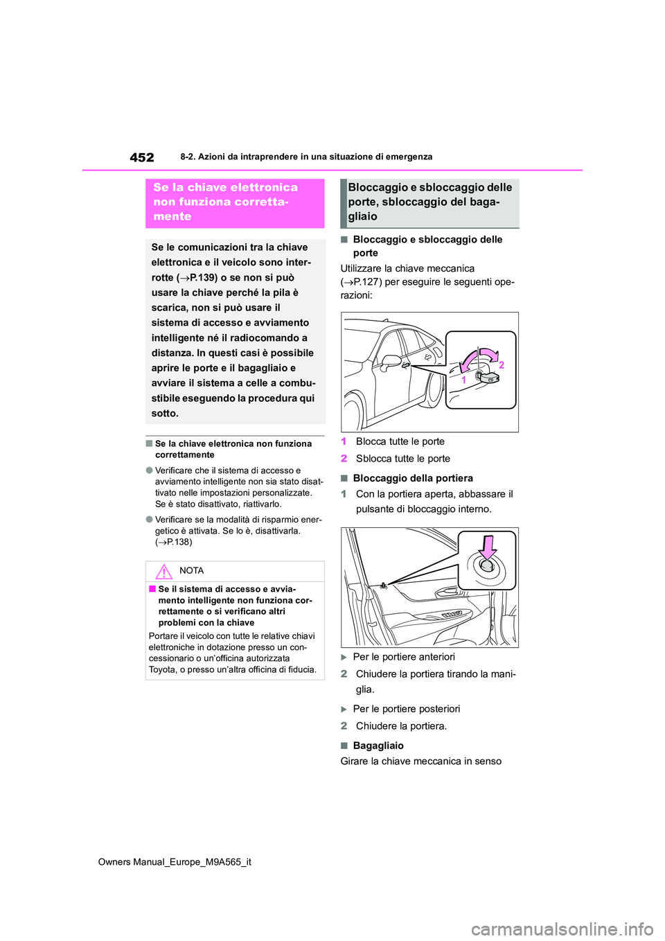 TOYOTA MIRAI 2023 Manuale duso (in Italian) 452
Owners Manual_Europe_M9A565_it
8-2. Azioni da intraprendere in una situazione di emergenza
■Se la chiave elettronica non funziona correttamente
●Verificare che il sistema di accesso e avviame TOYOTA MIRAI 2023 Manuale duso (in Italian) 452
Owners Manual_Europe_M9A565_it
8-2. Azioni da intraprendere in una situazione di emergenza
■Se la chiave elettronica non funziona correttamente
●Verificare che il sistema di accesso e avviame