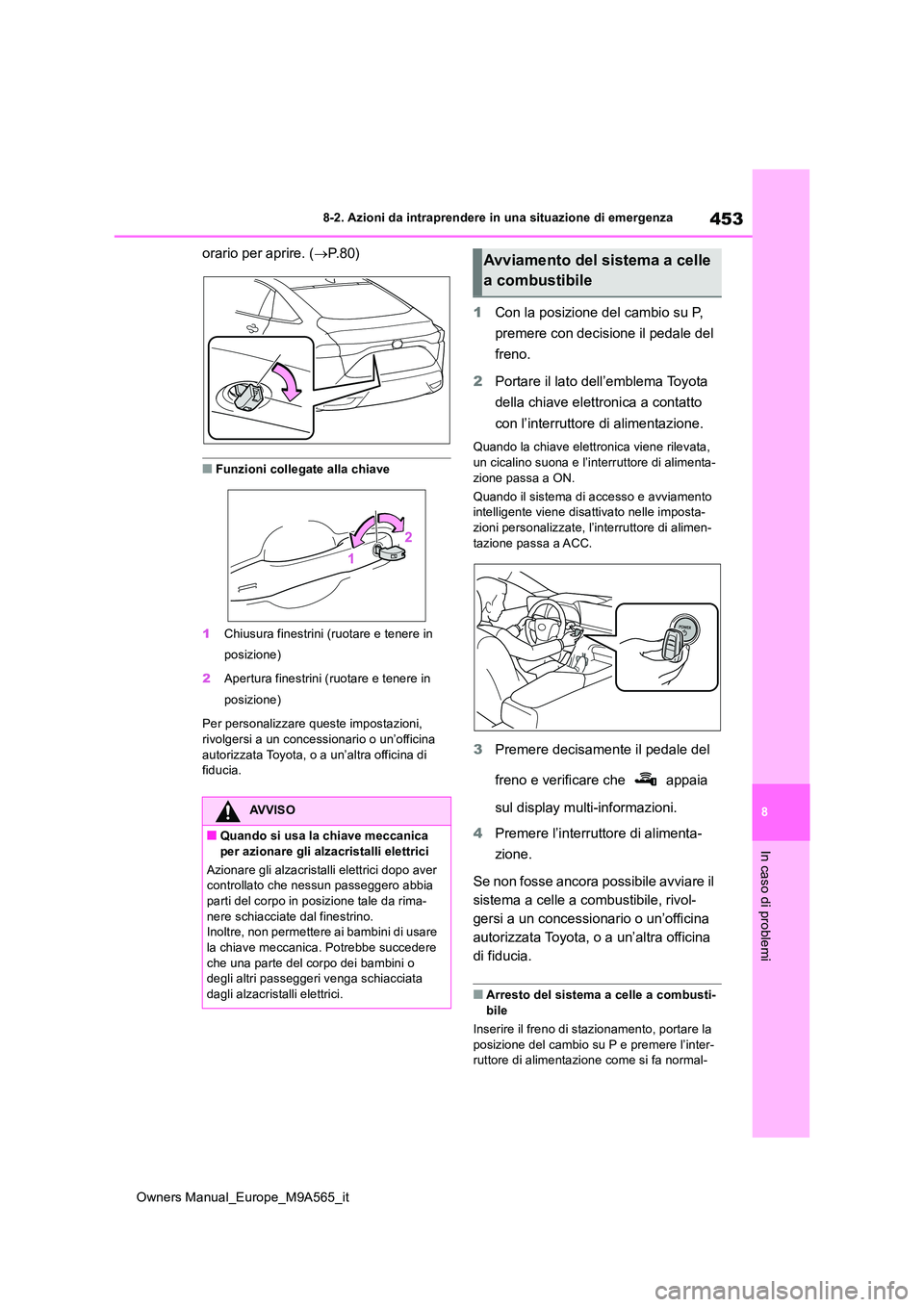 TOYOTA MIRAI 2023 Manuale duso (in Italian) 453
8
Owners Manual_Europe_M9A565_it
8-2. Azioni da intraprendere in una situazione di emergenza
In caso di problemi
orario per aprire. (P. 8 0 )
■Funzioni collegate alla chiave
1 Chiusura fines TOYOTA MIRAI 2023 Manuale duso (in Italian) 453
8
Owners Manual_Europe_M9A565_it
8-2. Azioni da intraprendere in una situazione di emergenza
In caso di problemi
orario per aprire. (P. 8 0 )
■Funzioni collegate alla chiave
1 Chiusura fines