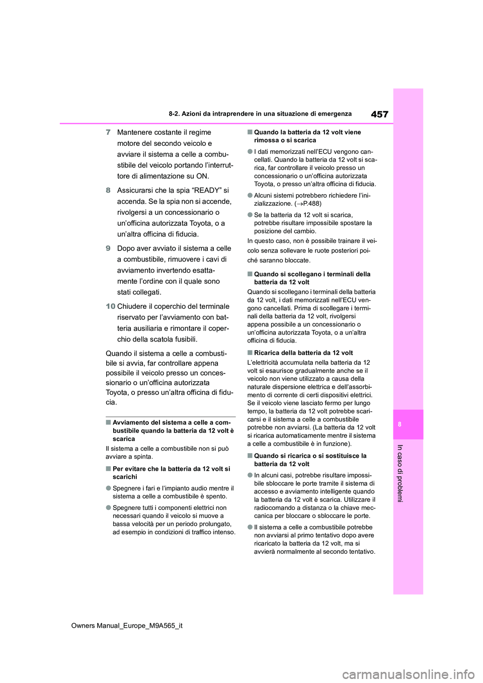 TOYOTA MIRAI 2023 Manuale duso (in Italian) 457
8
Owners Manual_Europe_M9A565_it
8-2. Azioni da intraprendere in una situazione di emergenza
In caso di problemi
7Mantenere costante il regime
motore del secondo veicolo e
avviare il sistema a TOYOTA MIRAI 2023 Manuale duso (in Italian) 457
8
Owners Manual_Europe_M9A565_it
8-2. Azioni da intraprendere in una situazione di emergenza
In caso di problemi
7Mantenere costante il regime
motore del secondo veicolo e
avviare il sistema a