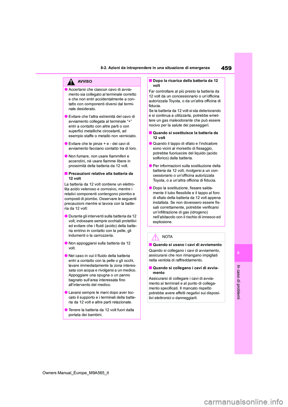TOYOTA MIRAI 2023 Manuale duso (in Italian) 459
8
Owners Manual_Europe_M9A565_it
8-2. Azioni da intraprendere in una situazione di emergenza
In caso di problemi
AVVISO
●Accertarsi che ciascun cavo di avvia-
mento sia collegato al terminale c TOYOTA MIRAI 2023 Manuale duso (in Italian) 459
8
Owners Manual_Europe_M9A565_it
8-2. Azioni da intraprendere in una situazione di emergenza
In caso di problemi
AVVISO
●Accertarsi che ciascun cavo di avvia-
mento sia collegato al terminale c