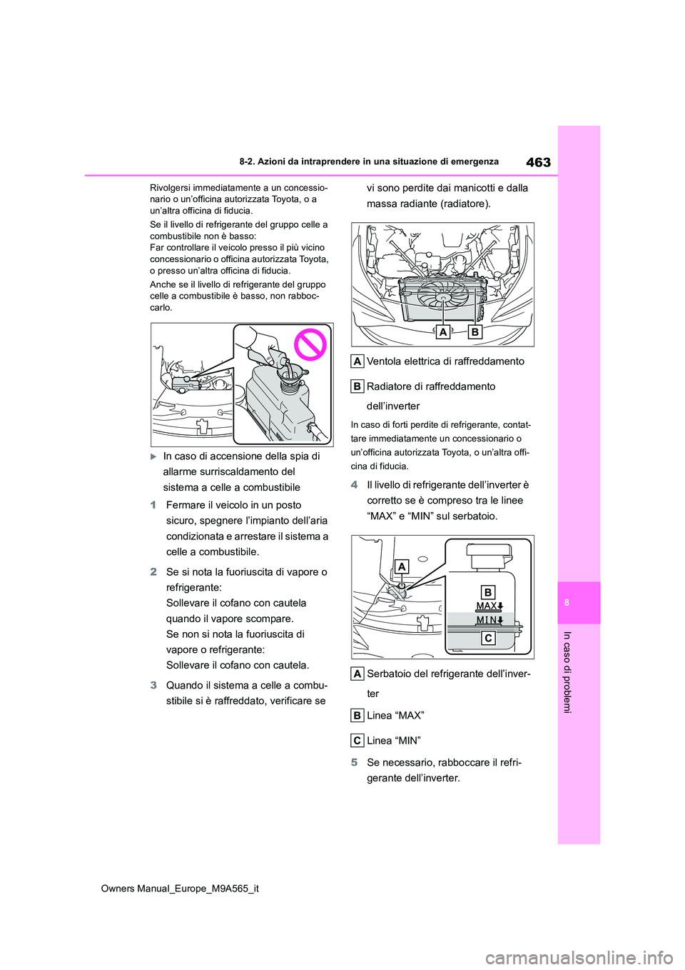 TOYOTA MIRAI 2023 Manuale duso (in Italian) 463
8
Owners Manual_Europe_M9A565_it
8-2. Azioni da intraprendere in una situazione di emergenza
In caso di problemi
Rivolgersi immediatamente a un concessio- nario o un’officina autorizzata Toyota, TOYOTA MIRAI 2023 Manuale duso (in Italian) 463
8
Owners Manual_Europe_M9A565_it
8-2. Azioni da intraprendere in una situazione di emergenza
In caso di problemi
Rivolgersi immediatamente a un concessio- nario o un’officina autorizzata Toyota,