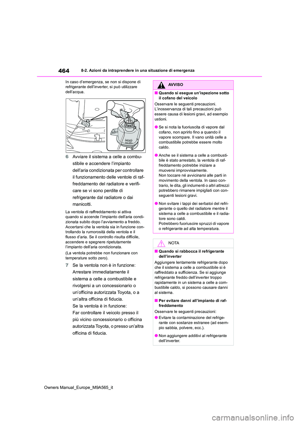 TOYOTA MIRAI 2023 Manuale duso (in Italian) 464
Owners Manual_Europe_M9A565_it
8-2. Azioni da intraprendere in una situazione di emergenza
In caso d’emergenza, se non si dispone di refrigerante dell’inverter, si può utilizzare dell’acq TOYOTA MIRAI 2023 Manuale duso (in Italian) 464
Owners Manual_Europe_M9A565_it
8-2. Azioni da intraprendere in una situazione di emergenza
In caso d’emergenza, se non si dispone di refrigerante dell’inverter, si può utilizzare dell’acq