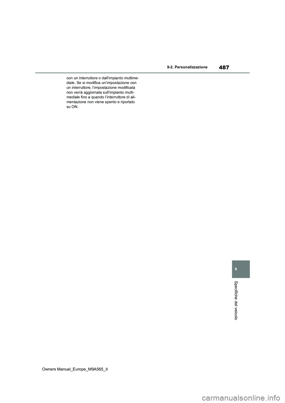 TOYOTA MIRAI 2023 Manuale duso (in Italian) 487
9
Owners Manual_Europe_M9A565_it
9-2. Personalizzazione
Specifiche del veicolo
con un interruttore o dall’impianto multime- diale. Se si modifica un’impostazione con un interruttore, l’impos TOYOTA MIRAI 2023 Manuale duso (in Italian) 487
9
Owners Manual_Europe_M9A565_it
9-2. Personalizzazione
Specifiche del veicolo
con un interruttore o dall’impianto multime- diale. Se si modifica un’impostazione con un interruttore, l’impos