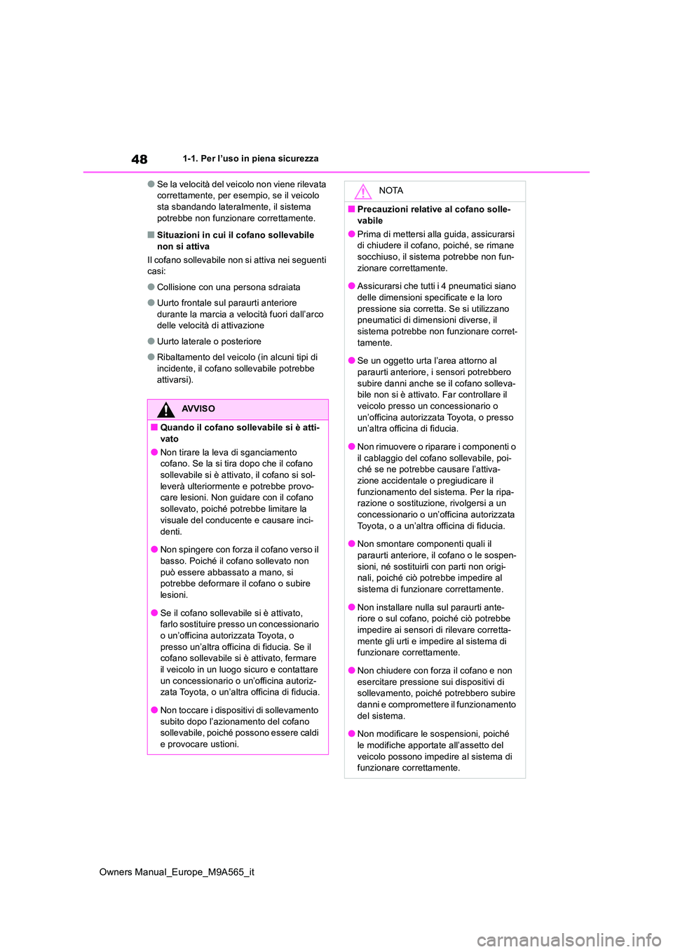 TOYOTA MIRAI 2023 Manuale duso (in Italian) 48
Owners Manual_Europe_M9A565_it
1-1. Per l’uso in piena sicurezza
●Se la velocità del veicolo non viene rilevata correttamente, per esempio, se il veicolo sta sbandando lateralmente, il sistem TOYOTA MIRAI 2023 Manuale duso (in Italian) 48
Owners Manual_Europe_M9A565_it
1-1. Per l’uso in piena sicurezza
●Se la velocità del veicolo non viene rilevata correttamente, per esempio, se il veicolo sta sbandando lateralmente, il sistem