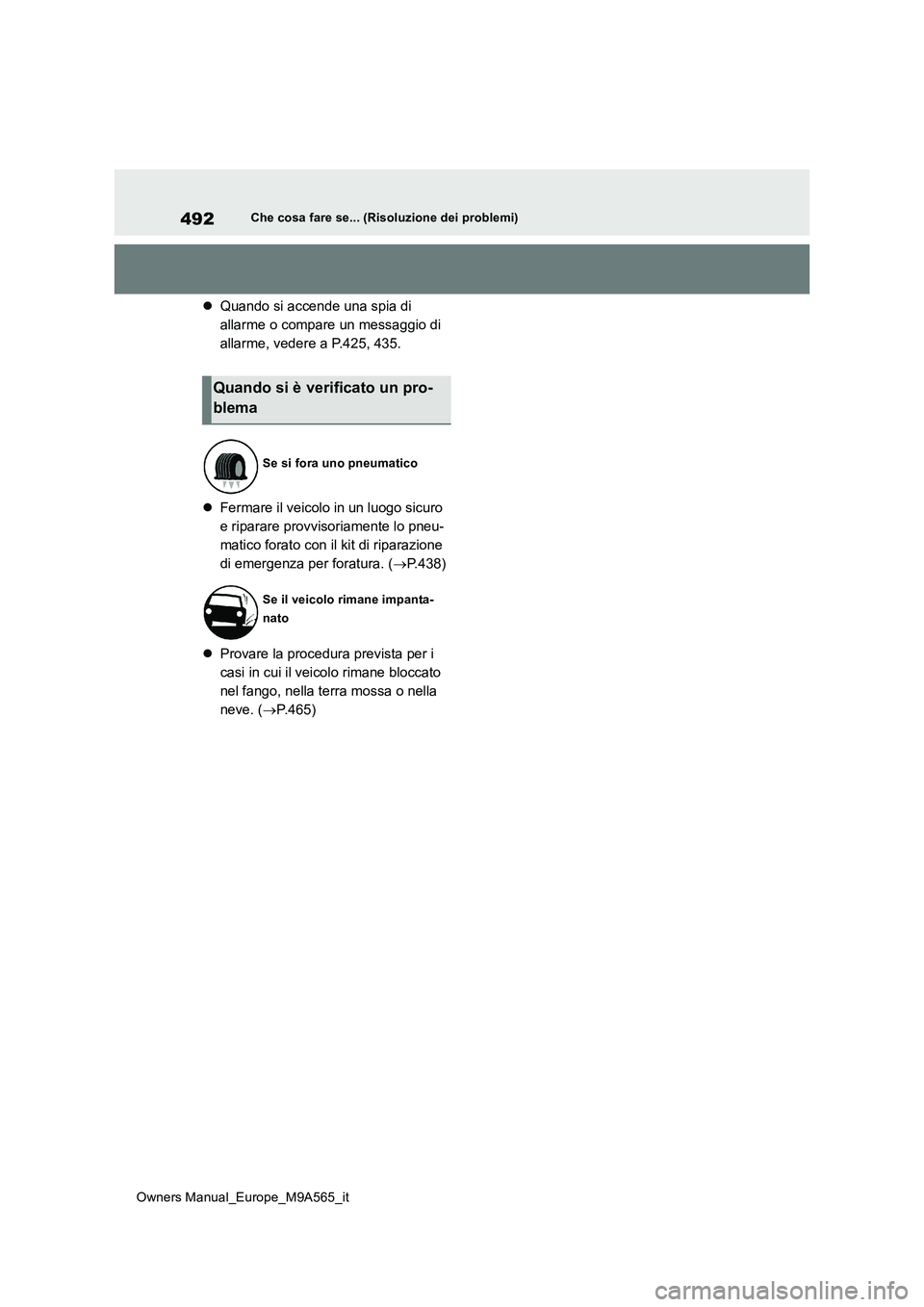 TOYOTA MIRAI 2023 Manuale duso (in Italian) 492
Owners Manual_Europe_M9A565_it
Che cosa fare se... (Risoluzione dei problemi)
Quando si accende una spia di
allarme o compare un messaggio di
allarme, vedere a P.425, 435.
Fermare il ve TOYOTA MIRAI 2023 Manuale duso (in Italian) 492
Owners Manual_Europe_M9A565_it
Che cosa fare se... (Risoluzione dei problemi)
Quando si accende una spia di
allarme o compare un messaggio di
allarme, vedere a P.425, 435.
Fermare il ve