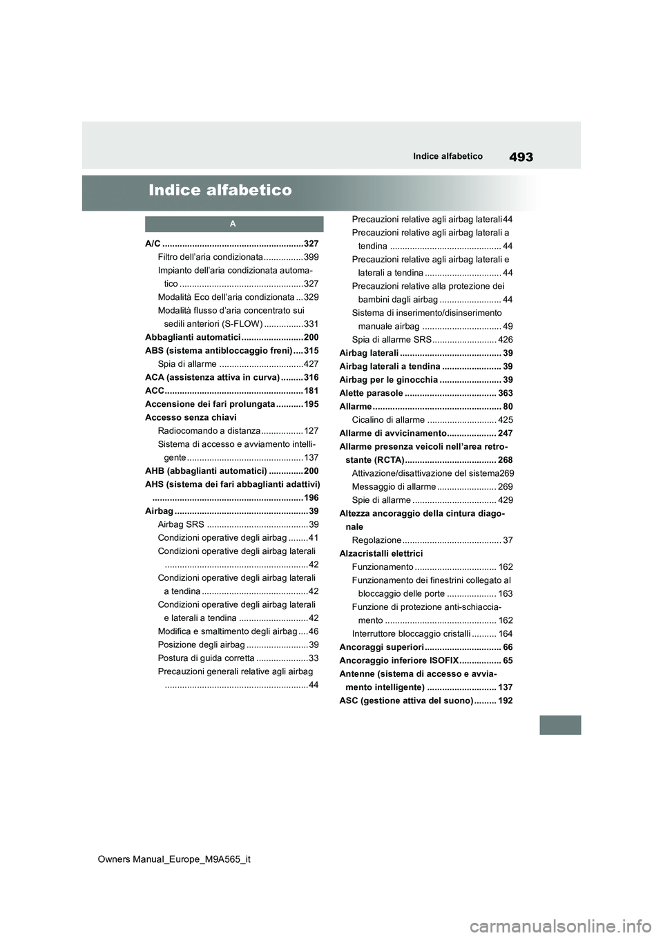 TOYOTA MIRAI 2023 Manuale duso (in Italian) 493
Owners Manual_Europe_M9A565_it
Indice alfabetico
Indice alfabetico
A
A/C .........................................................327
Filtro dell’aria condizionata ................ 399
Impianto TOYOTA MIRAI 2023 Manuale duso (in Italian) 493
Owners Manual_Europe_M9A565_it
Indice alfabetico
Indice alfabetico
A
A/C .........................................................327
Filtro dell’aria condizionata ................ 399
Impianto