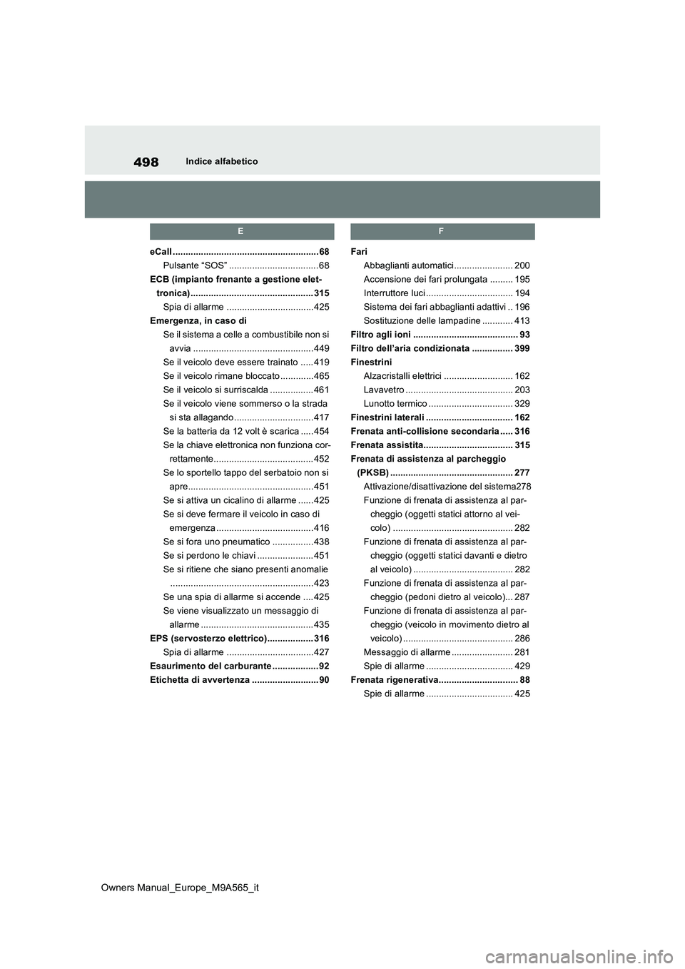 TOYOTA MIRAI 2023 Manuale duso (in Italian) 498
Owners Manual_Europe_M9A565_it
Indice alfabetico
E
eCall .........................................................68
Pulsante “SOS” ................................... 68
ECB (impianto frenan TOYOTA MIRAI 2023 Manuale duso (in Italian) 498
Owners Manual_Europe_M9A565_it
Indice alfabetico
E
eCall .........................................................68
Pulsante “SOS” ................................... 68
ECB (impianto frenan