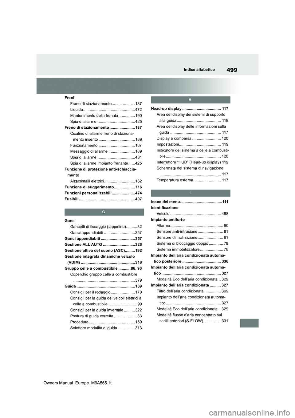 TOYOTA MIRAI 2023 Manuale duso (in Italian) 499
Owners Manual_Europe_M9A565_it
Indice alfabetico
Freni
Freno di stazionamento..................... 187
Liquido ............................................... 472
Mantenimento della frenata ..... TOYOTA MIRAI 2023 Manuale duso (in Italian) 499
Owners Manual_Europe_M9A565_it
Indice alfabetico
Freni
Freno di stazionamento..................... 187
Liquido ............................................... 472
Mantenimento della frenata .....