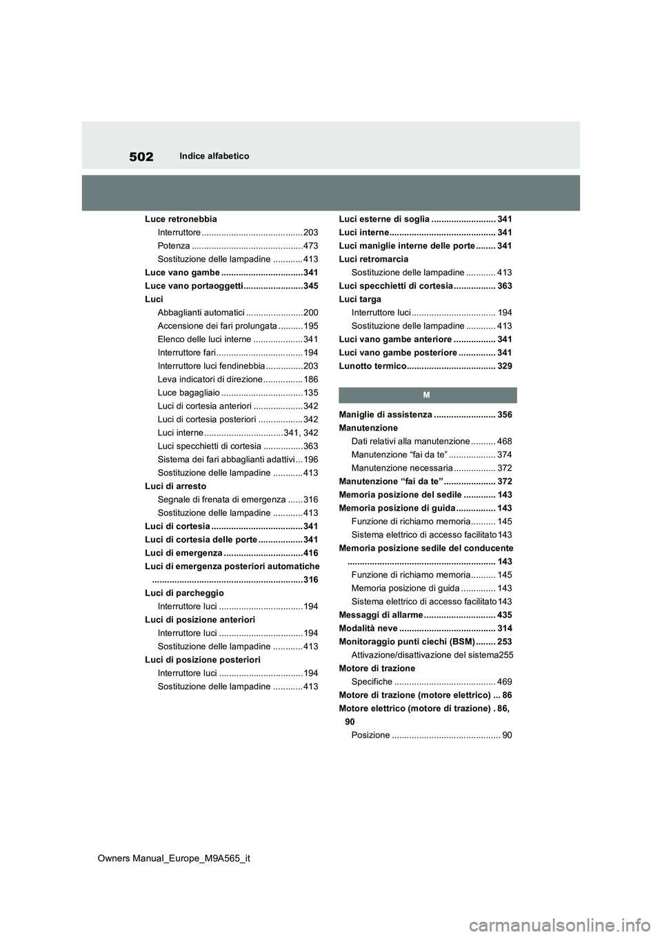 TOYOTA MIRAI 2023 Manuale duso (in Italian) 502
Owners Manual_Europe_M9A565_it
Indice alfabetico
Luce retronebbia
Interruttore ......................................... 203
Potenza ............................................. 473
Sostituzion TOYOTA MIRAI 2023 Manuale duso (in Italian) 502
Owners Manual_Europe_M9A565_it
Indice alfabetico
Luce retronebbia
Interruttore ......................................... 203
Potenza ............................................. 473
Sostituzion