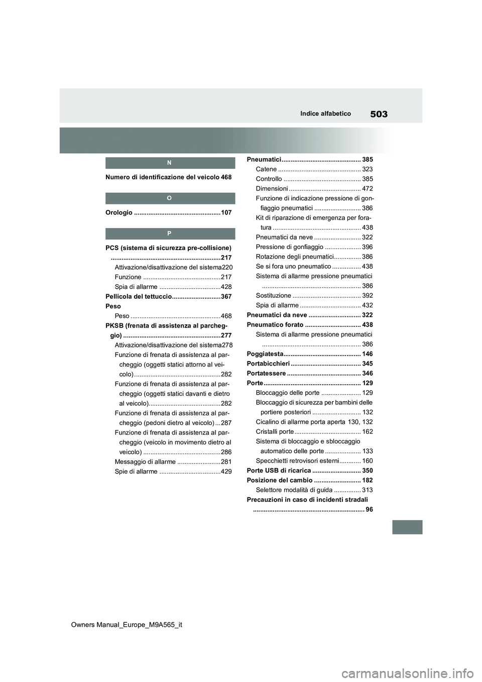 TOYOTA MIRAI 2023 Manuale duso (in Italian) 503
Owners Manual_Europe_M9A565_it
Indice alfabetico
N
Numero di identificazione del veicolo 468
O
Orologio ................................................ 107
P
PCS (sistema di sicurezza pre-collisi TOYOTA MIRAI 2023 Manuale duso (in Italian) 503
Owners Manual_Europe_M9A565_it
Indice alfabetico
N
Numero di identificazione del veicolo 468
O
Orologio ................................................ 107
P
PCS (sistema di sicurezza pre-collisi