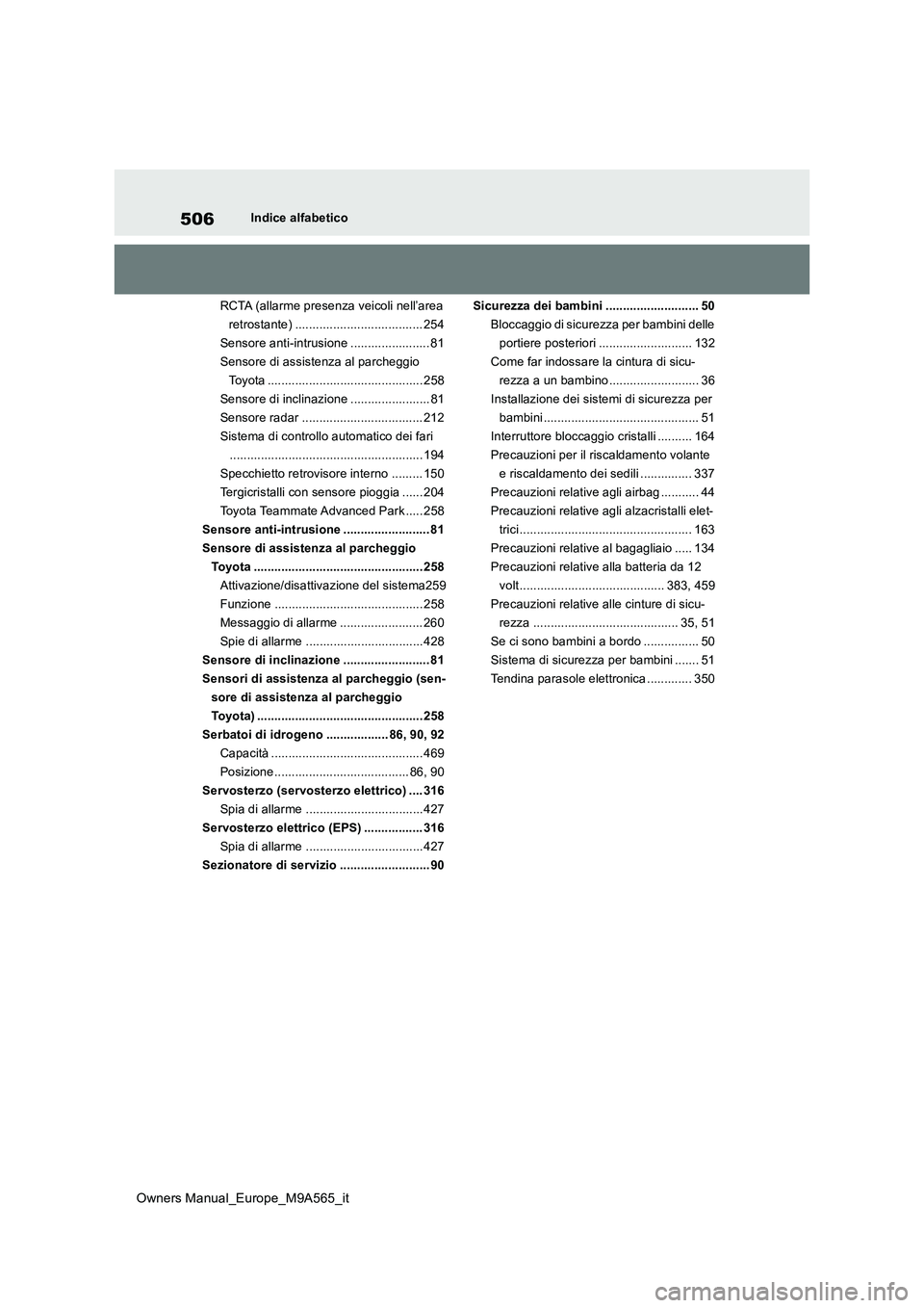 TOYOTA MIRAI 2023 Manuale duso (in Italian) 506
Owners Manual_Europe_M9A565_it
Indice alfabetico
RCTA (allarme presenza veicoli nell’area
retrostante) ..................................... 254
Sensore anti-intrusione ...................... TOYOTA MIRAI 2023 Manuale duso (in Italian) 506
Owners Manual_Europe_M9A565_it
Indice alfabetico
RCTA (allarme presenza veicoli nell’area
retrostante) ..................................... 254
Sensore anti-intrusione ......................