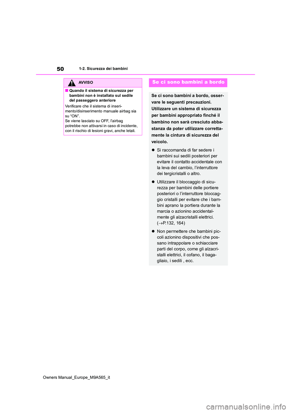 TOYOTA MIRAI 2023 Manuale duso (in Italian) 50
Owners Manual_Europe_M9A565_it
1-2. Sicurezza dei bambini
AVVISO
■Quando il sistema di sicurezza per
bambini non è installato sul sedile del passeggero anteriore
Verificare che il sistema di TOYOTA MIRAI 2023 Manuale duso (in Italian) 50
Owners Manual_Europe_M9A565_it
1-2. Sicurezza dei bambini
AVVISO
■Quando il sistema di sicurezza per
bambini non è installato sul sedile del passeggero anteriore
Verificare che il sistema di