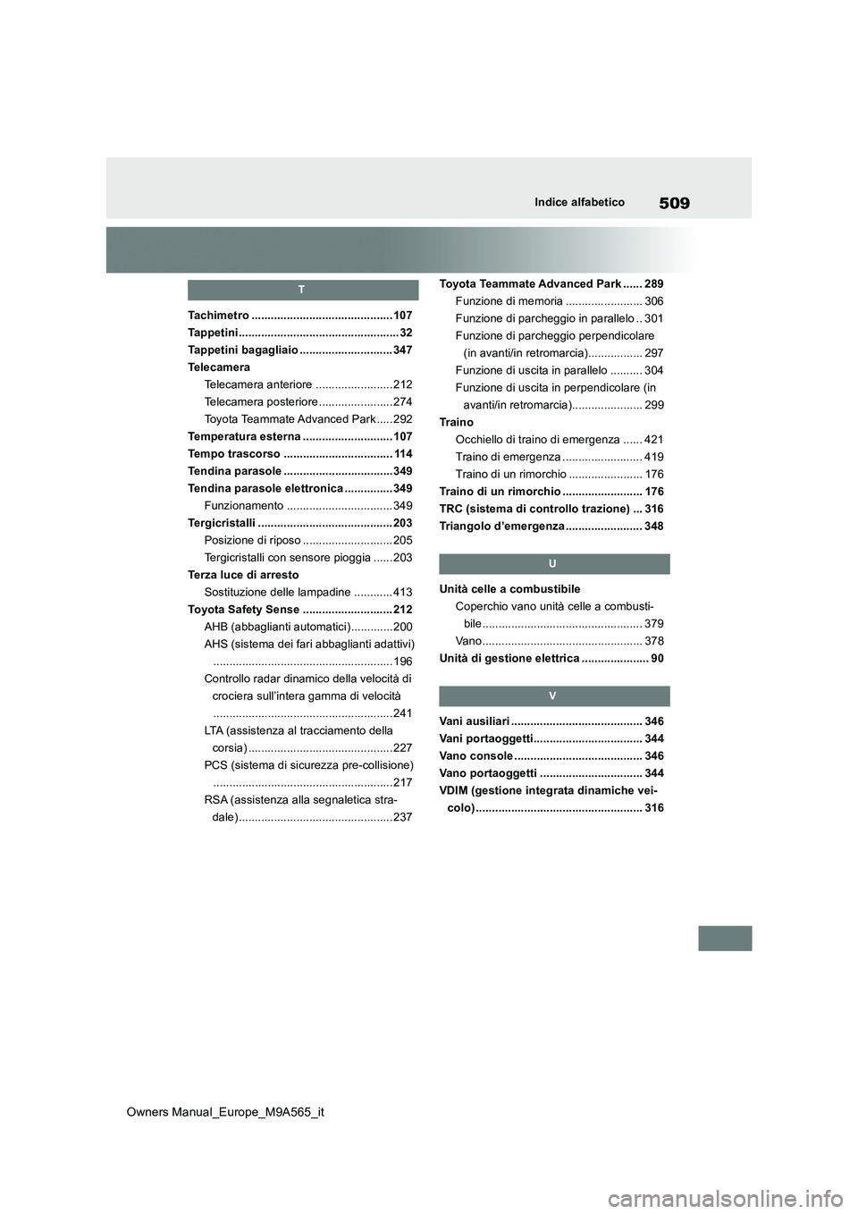 TOYOTA MIRAI 2023 Manuale duso (in Italian) 509
Owners Manual_Europe_M9A565_it
Indice alfabetico
T
Tachimetro ............................................ 107
Tappetini.................................................. 32
Tappetini bagagliaio TOYOTA MIRAI 2023 Manuale duso (in Italian) 509
Owners Manual_Europe_M9A565_it
Indice alfabetico
T
Tachimetro ............................................ 107
Tappetini.................................................. 32
Tappetini bagagliaio