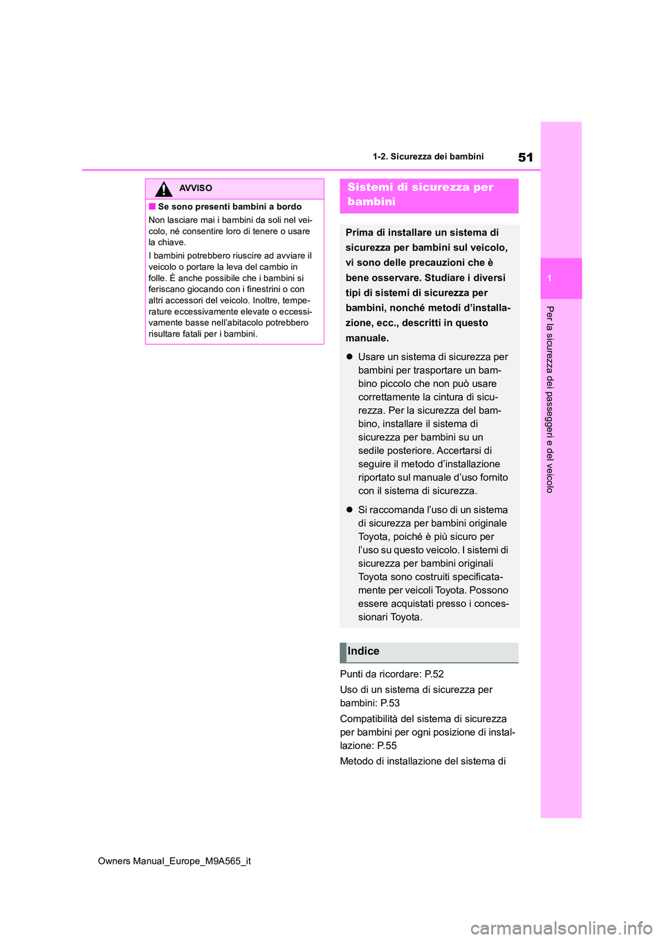 TOYOTA MIRAI 2023 Manuale duso (in Italian) 51
1
Owners Manual_Europe_M9A565_it
1-2. Sicurezza dei bambini
Per la sicurezza dei passeggeri e del veicolo
Punti da ricordare: P.52
Uso di un sistema di sicurezza per
bambini: P.53
Compatibilit TOYOTA MIRAI 2023 Manuale duso (in Italian) 51
1
Owners Manual_Europe_M9A565_it
1-2. Sicurezza dei bambini
Per la sicurezza dei passeggeri e del veicolo
Punti da ricordare: P.52
Uso di un sistema di sicurezza per
bambini: P.53
Compatibilit