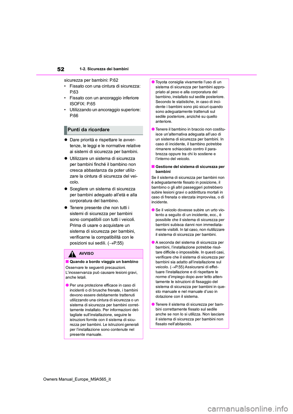 TOYOTA MIRAI 2023 Manuale duso (in Italian) 52
Owners Manual_Europe_M9A565_it
1-2. Sicurezza dei bambini
sicurezza per bambini: P.62
• Fissato con una cintura di sicurezza:
P. 6 3
• Fissato con un ancoraggio inferiore
ISOFIX: P.65
• Ut TOYOTA MIRAI 2023 Manuale duso (in Italian) 52
Owners Manual_Europe_M9A565_it
1-2. Sicurezza dei bambini
sicurezza per bambini: P.62
• Fissato con una cintura di sicurezza:
P. 6 3
• Fissato con un ancoraggio inferiore
ISOFIX: P.65
• Ut