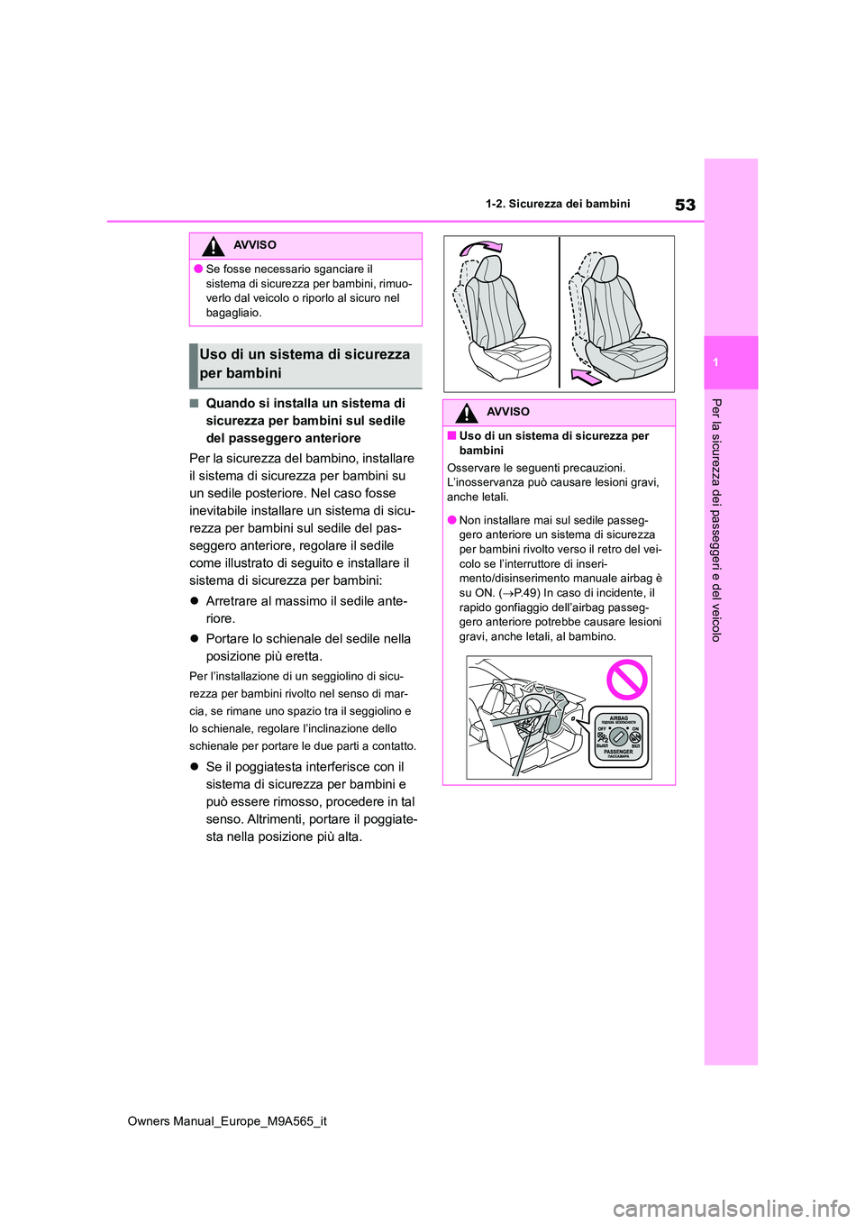TOYOTA MIRAI 2023 Manuale duso (in Italian) 53
1
Owners Manual_Europe_M9A565_it
1-2. Sicurezza dei bambini
Per la sicurezza dei passeggeri e del veicolo■Quando si installa un sistema di
sicurezza per bambini sul sedile
del passeggero anter TOYOTA MIRAI 2023 Manuale duso (in Italian) 53
1
Owners Manual_Europe_M9A565_it
1-2. Sicurezza dei bambini
Per la sicurezza dei passeggeri e del veicolo■Quando si installa un sistema di
sicurezza per bambini sul sedile
del passeggero anter