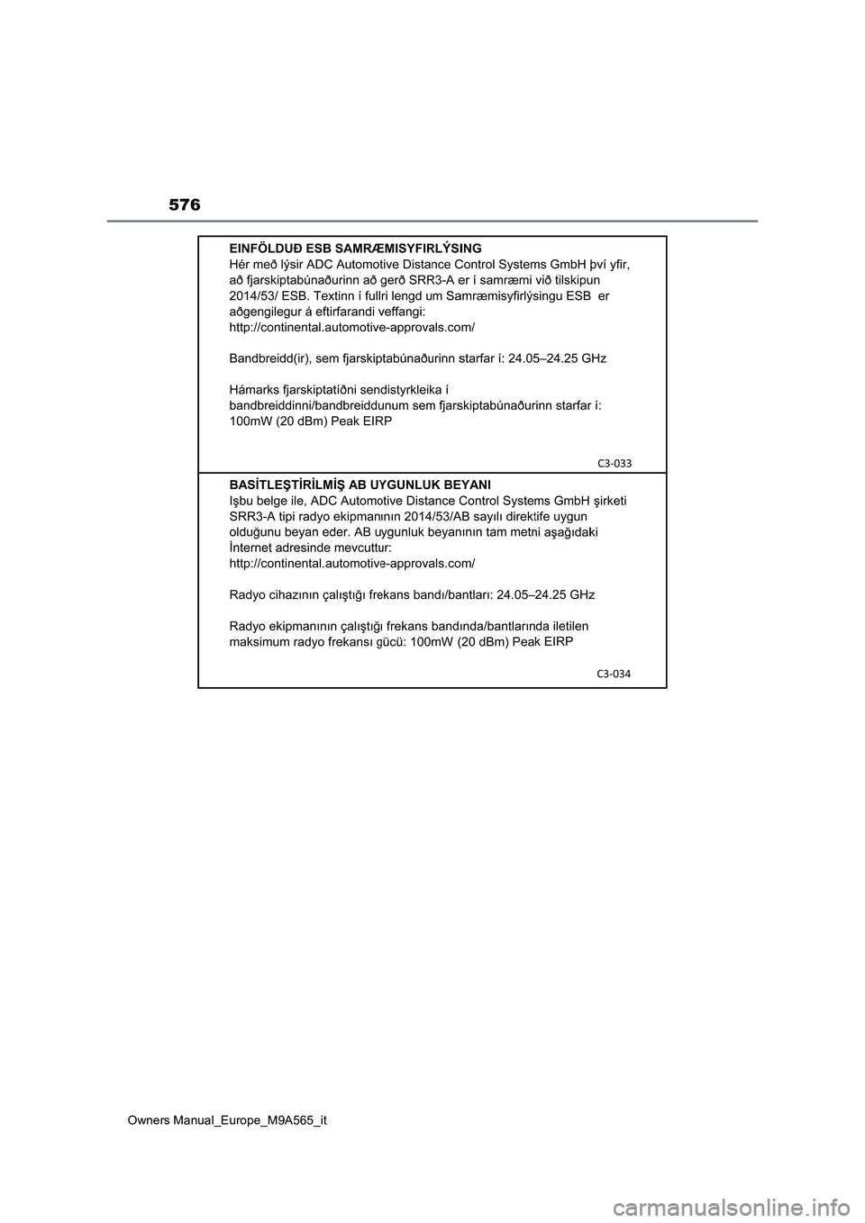 TOYOTA MIRAI 2023 Manuale duso (in Italian) 576
Owners Manual_Europe_M9A565_it TOYOTA MIRAI 2023 Manuale duso (in Italian) 576
Owners Manual_Europe_M9A565_it