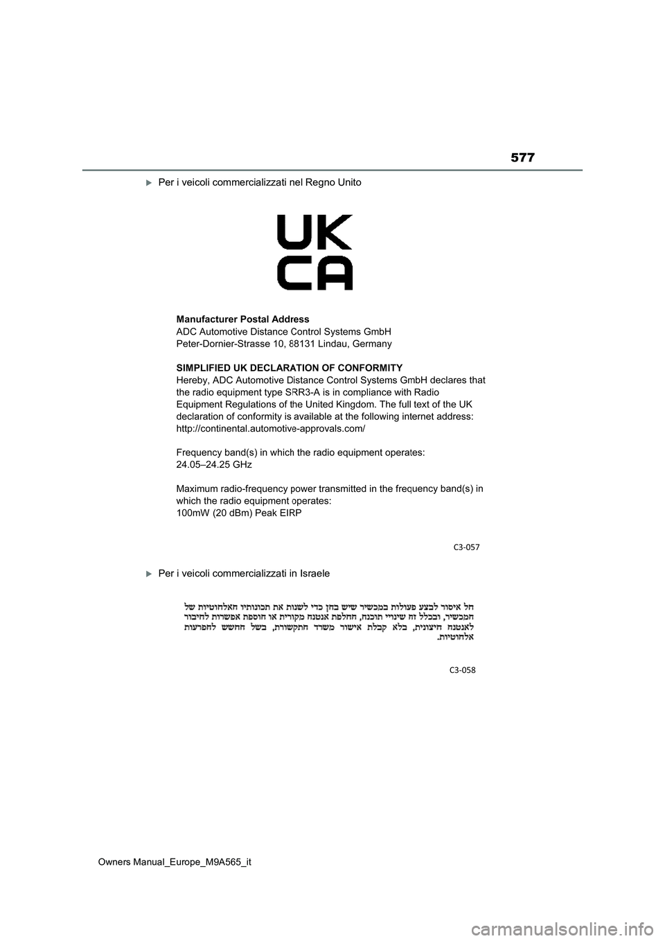 TOYOTA MIRAI 2023 Manuale duso (in Italian) 577
Owners Manual_Europe_M9A565_it
Per i veicoli commercializzati nel Regno Unito
Per i veicoli commercializzati in Israele TOYOTA MIRAI 2023 Manuale duso (in Italian) 577
Owners Manual_Europe_M9A565_it
Per i veicoli commercializzati nel Regno Unito
Per i veicoli commercializzati in Israele