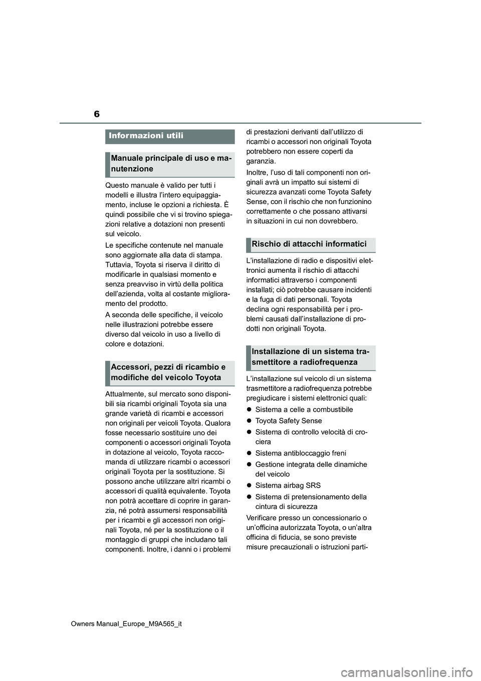 TOYOTA MIRAI 2023 Manuale duso (in Italian) 6
Owners Manual_Europe_M9A565_it
Questo manuale è valido per tutti i
modelli e illustra l’intero equipaggia-
mento, incluse le opzioni a richiesta. È
quindi possibile che vi si trovino spiega-
TOYOTA MIRAI 2023 Manuale duso (in Italian) 6
Owners Manual_Europe_M9A565_it
Questo manuale è valido per tutti i
modelli e illustra l’intero equipaggia-
mento, incluse le opzioni a richiesta. È
quindi possibile che vi si trovino spiega-