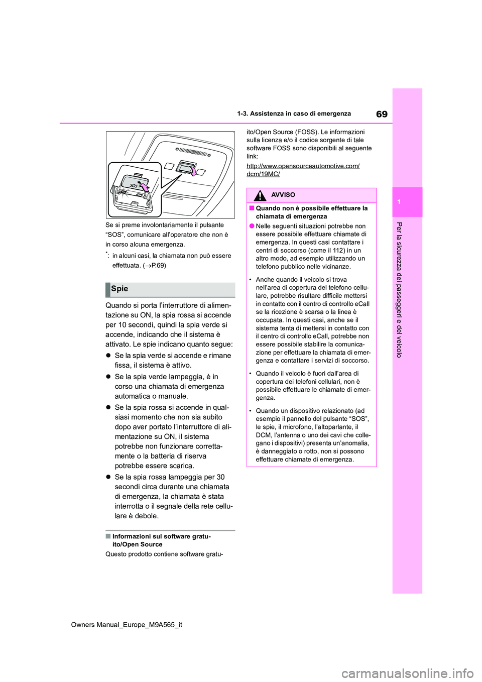 TOYOTA MIRAI 2023 Manuale duso (in Italian) 69
1
Owners Manual_Europe_M9A565_it
1-3. Assistenza in caso di emergenza
Per la sicurezza dei passeggeri e del veicoloSe si preme involontariamente il pulsante
“SOS”, comunicare all’operatore TOYOTA MIRAI 2023 Manuale duso (in Italian) 69
1
Owners Manual_Europe_M9A565_it
1-3. Assistenza in caso di emergenza
Per la sicurezza dei passeggeri e del veicoloSe si preme involontariamente il pulsante
“SOS”, comunicare all’operatore