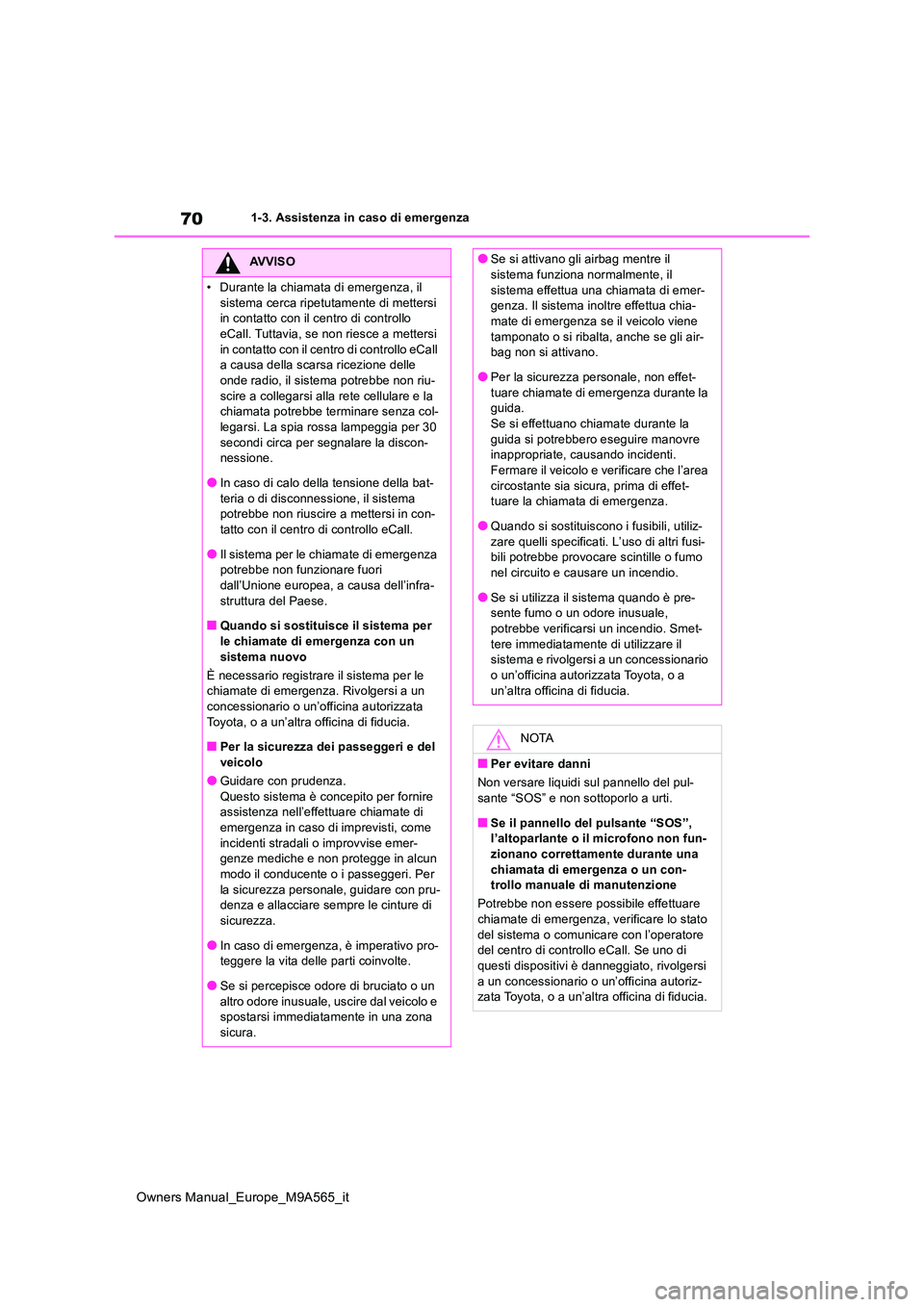 TOYOTA MIRAI 2023 Manuale duso (in Italian) 70
Owners Manual_Europe_M9A565_it
1-3. Assistenza in caso di emergenza
AVVISO
• Durante la chiamata di emergenza, il
sistema cerca ripetutamente di mettersi in contatto con il centro di controllo TOYOTA MIRAI 2023 Manuale duso (in Italian) 70
Owners Manual_Europe_M9A565_it
1-3. Assistenza in caso di emergenza
AVVISO
• Durante la chiamata di emergenza, il
sistema cerca ripetutamente di mettersi in contatto con il centro di controllo