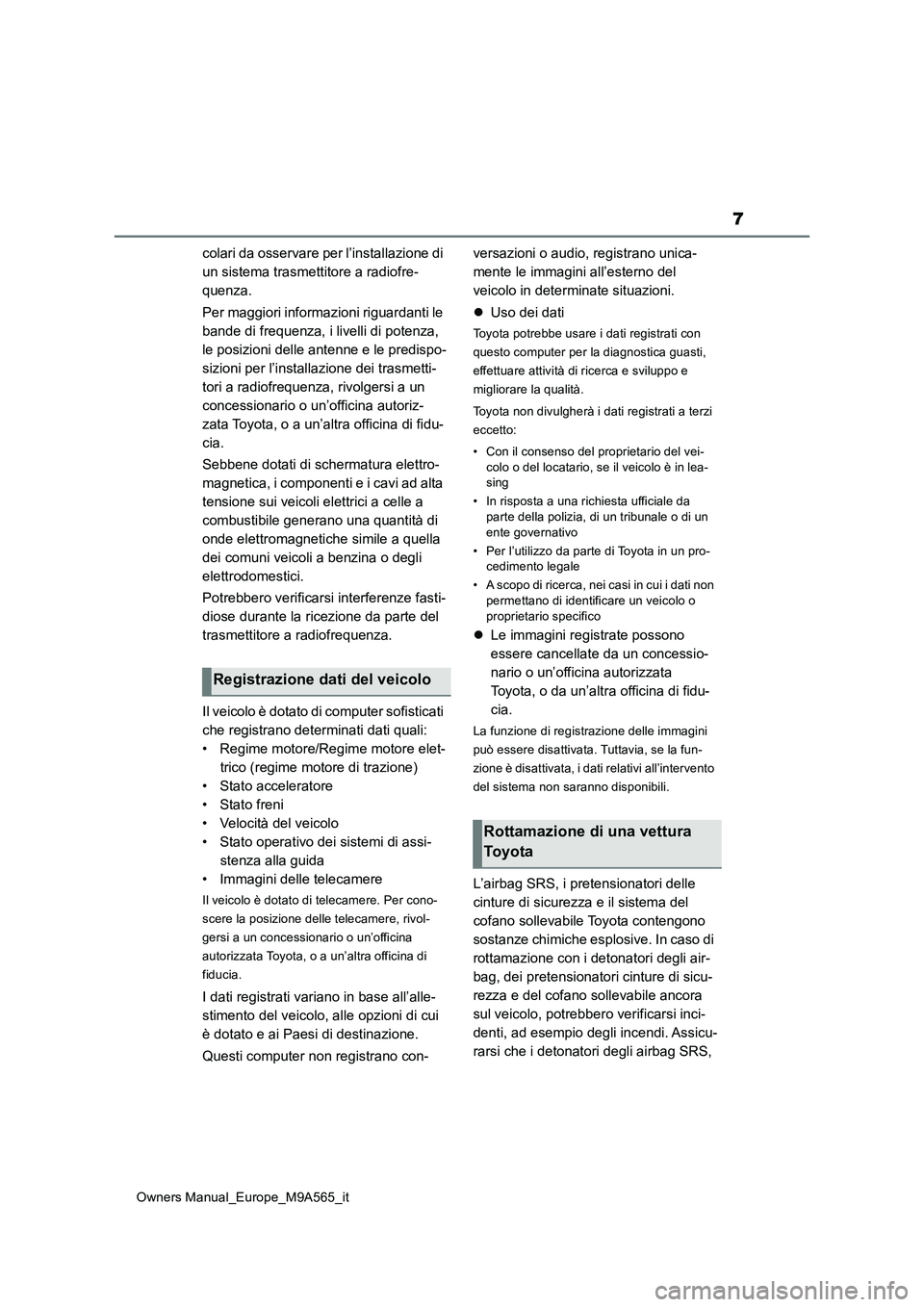 TOYOTA MIRAI 2023 Manuale duso (in Italian) 7
Owners Manual_Europe_M9A565_it
colari da osservare per l’installazione di
un sistema trasmettitore a radiofre-
quenza.
Per maggiori informazioni riguardanti le
bande di frequenza, i livelli d TOYOTA MIRAI 2023 Manuale duso (in Italian) 7
Owners Manual_Europe_M9A565_it
colari da osservare per l’installazione di
un sistema trasmettitore a radiofre-
quenza.
Per maggiori informazioni riguardanti le
bande di frequenza, i livelli d