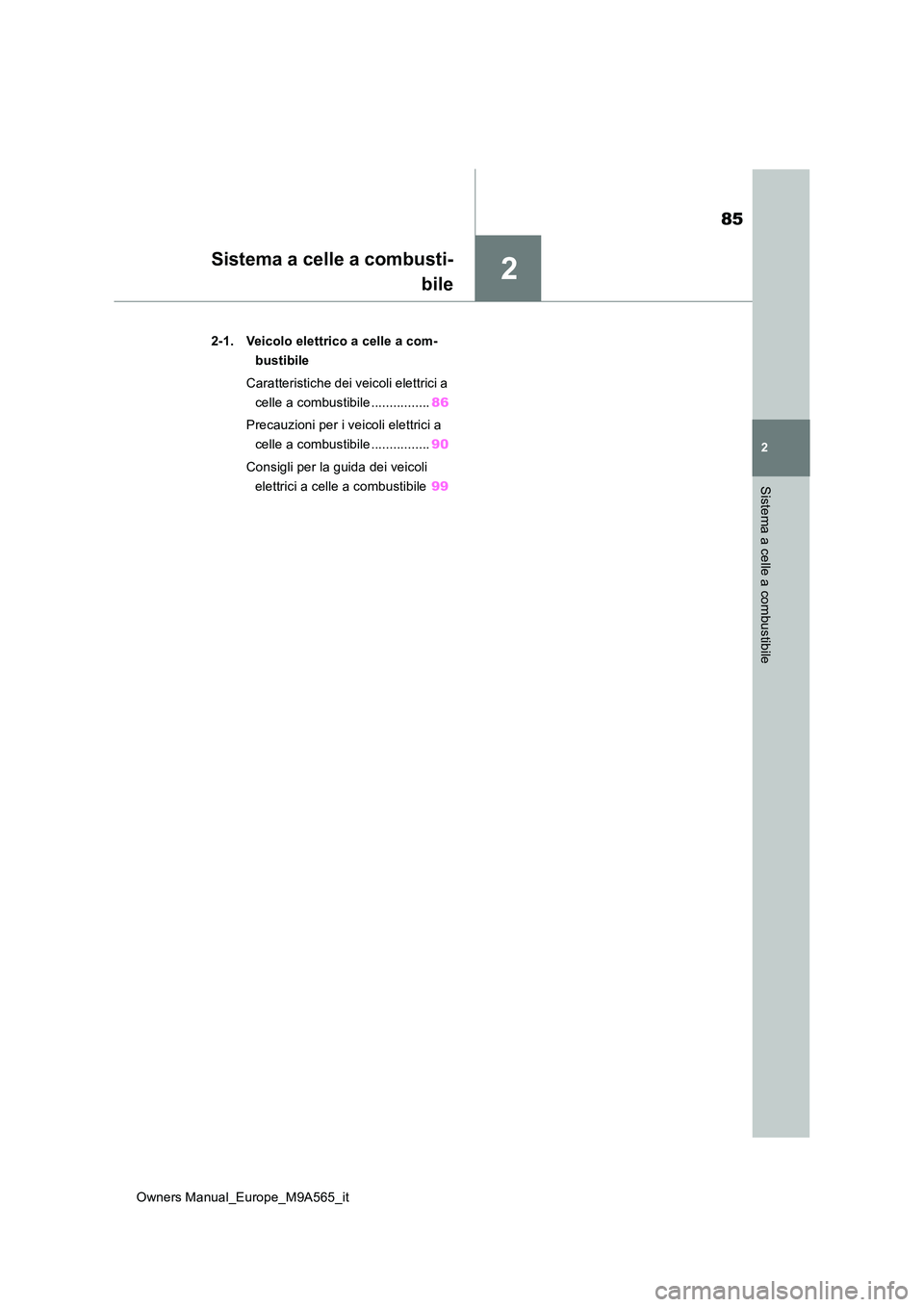 TOYOTA MIRAI 2023  Manuale duso (in Italian) 2
85
Owners Manual_Europe_M9A565_it
2
Sistema a celle a combustibile
Sistema a celle a combusti- 
bile
2-1. Veicolo elettrico a celle a com- 
bustibile 
Caratteristiche dei veicoli elettrici a  
celle