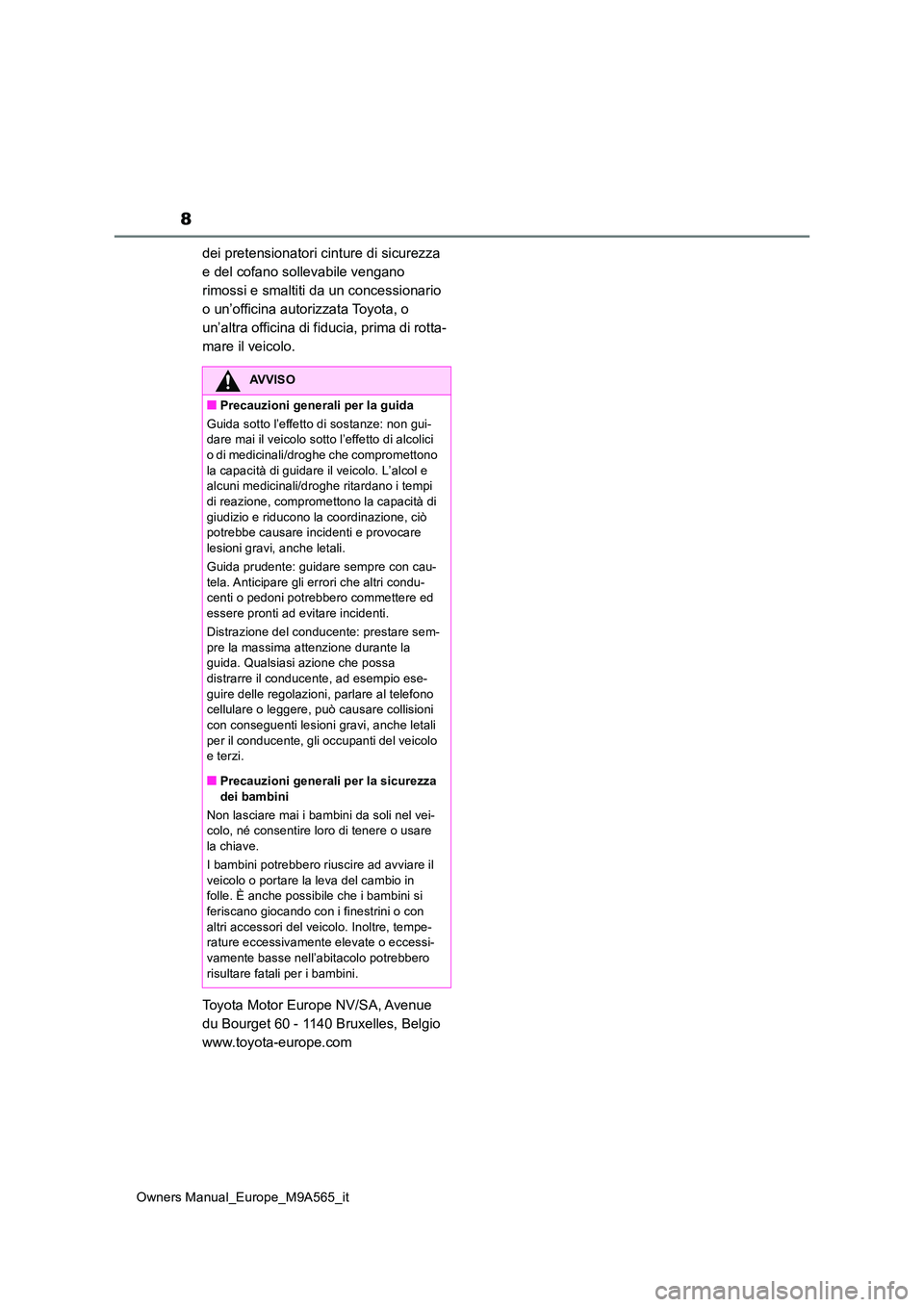 TOYOTA MIRAI 2023 Manuale duso (in Italian) 8
Owners Manual_Europe_M9A565_it
dei pretensionatori cinture di sicurezza
e del cofano sollevabile vengano
rimossi e smaltiti da un concessionario
o un’officina autorizzata Toyota, o
un’altra TOYOTA MIRAI 2023 Manuale duso (in Italian) 8
Owners Manual_Europe_M9A565_it
dei pretensionatori cinture di sicurezza
e del cofano sollevabile vengano
rimossi e smaltiti da un concessionario
o un’officina autorizzata Toyota, o
un’altra