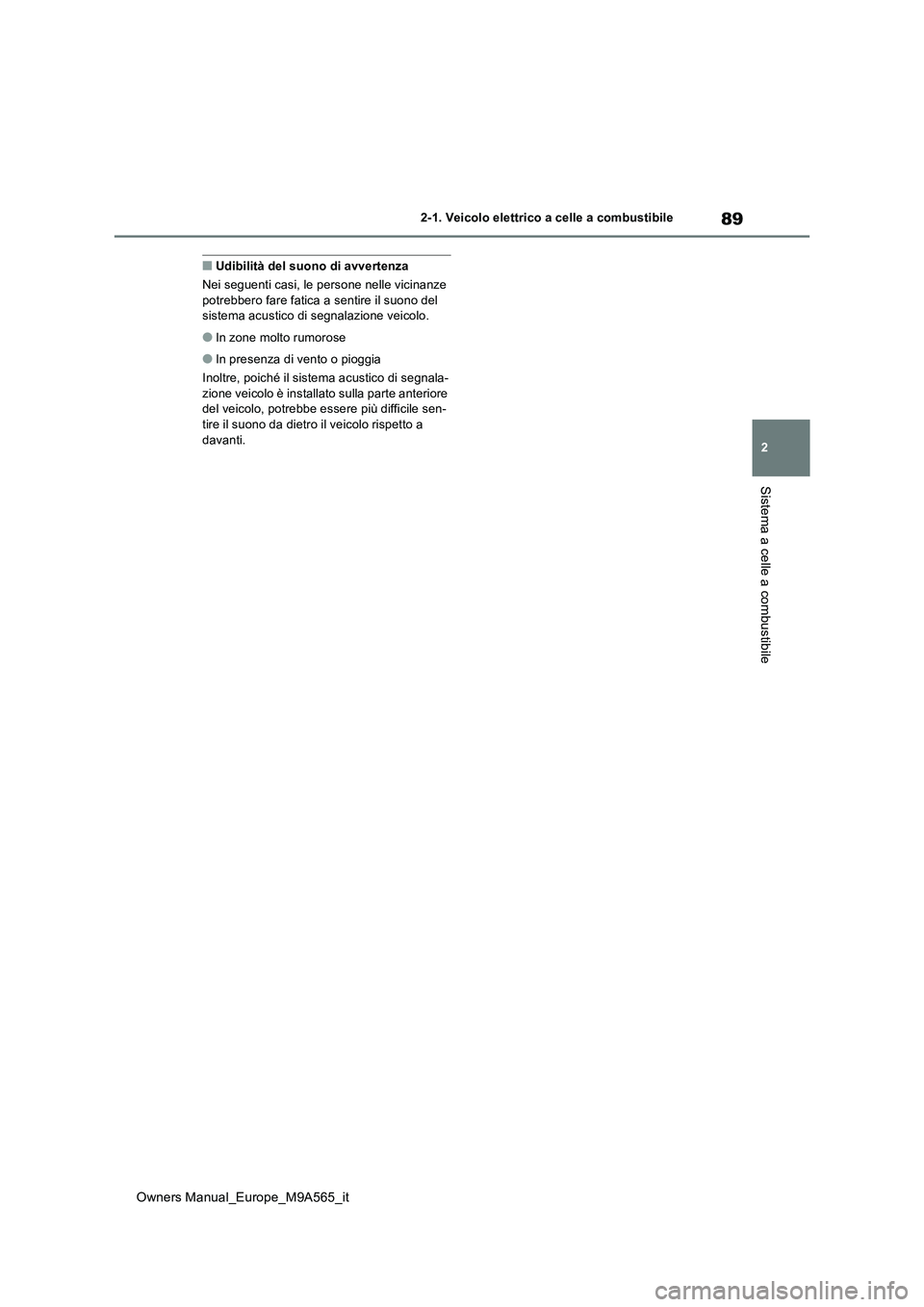 TOYOTA MIRAI 2023 Manuale duso (in Italian) 89
2
Owners Manual_Europe_M9A565_it
2-1. Veicolo elettrico a celle a combustibile
Sistema a celle a combustibile
■Udibilità del suono di avvertenza
Nei seguenti casi, le persone nelle vicinanze p TOYOTA MIRAI 2023 Manuale duso (in Italian) 89
2
Owners Manual_Europe_M9A565_it
2-1. Veicolo elettrico a celle a combustibile
Sistema a celle a combustibile
■Udibilità del suono di avvertenza
Nei seguenti casi, le persone nelle vicinanze p