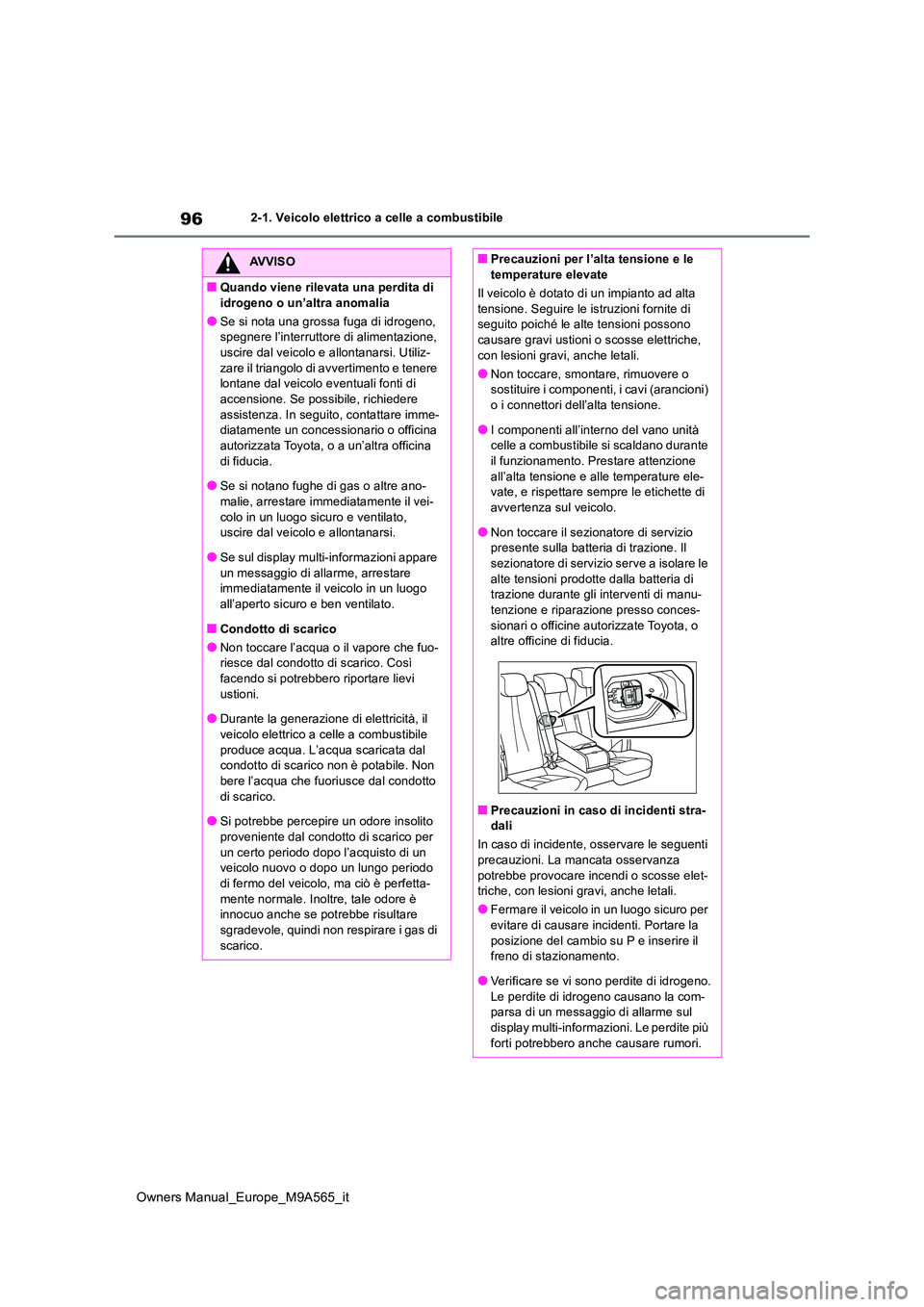 TOYOTA MIRAI 2023 Manuale duso (in Italian) 96
Owners Manual_Europe_M9A565_it
2-1. Veicolo elettrico a celle a combustibile
AVVISO
■Quando viene rilevata una perdita di
idrogeno o un’altra anomalia
●Se si nota una grossa fuga di idrogen TOYOTA MIRAI 2023 Manuale duso (in Italian) 96
Owners Manual_Europe_M9A565_it
2-1. Veicolo elettrico a celle a combustibile
AVVISO
■Quando viene rilevata una perdita di
idrogeno o un’altra anomalia
●Se si nota una grossa fuga di idrogen