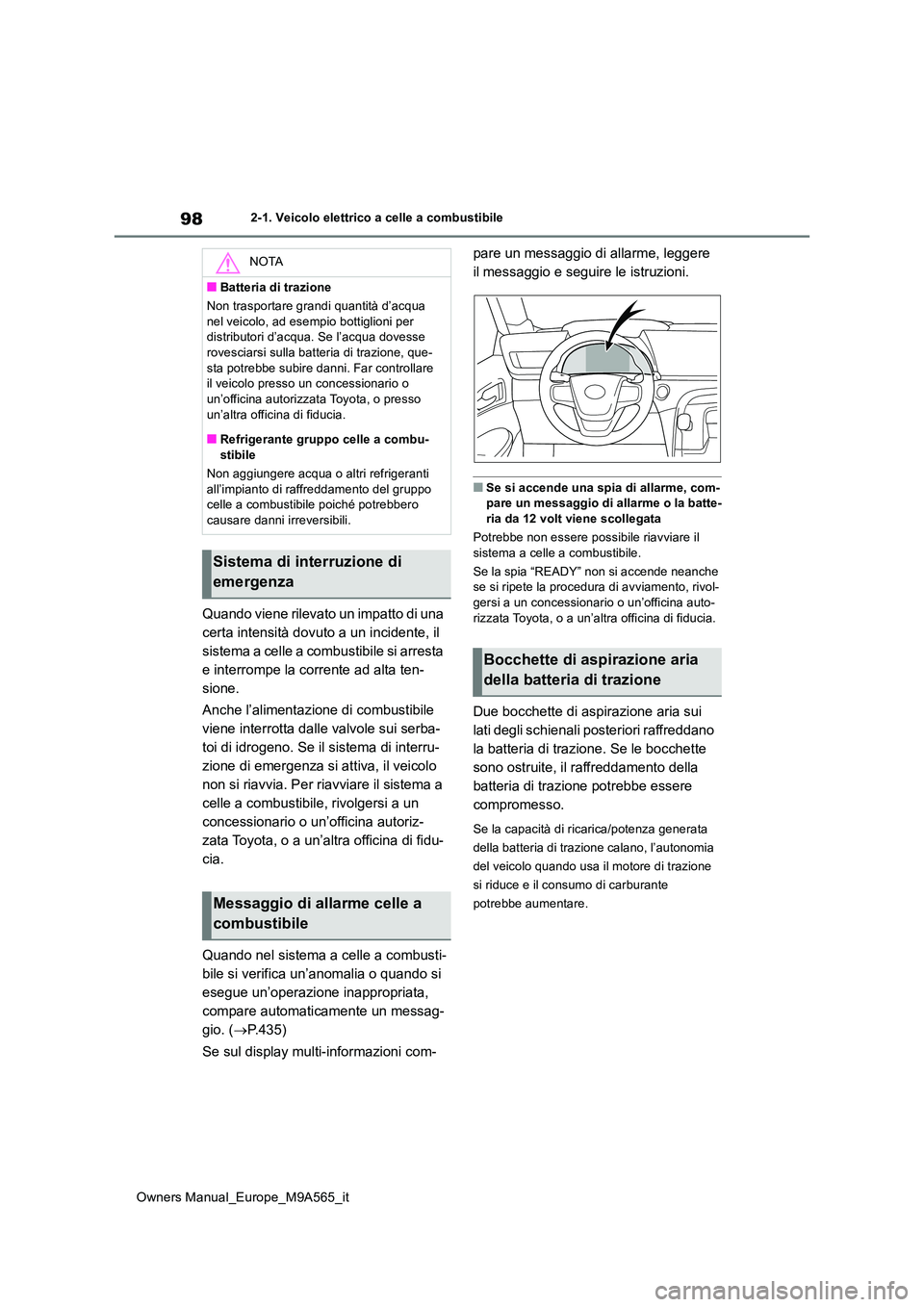 TOYOTA MIRAI 2023 Manuale duso (in Italian) 98
Owners Manual_Europe_M9A565_it
2-1. Veicolo elettrico a celle a combustibile
Quando viene rilevato un impatto di una
certa intensità dovuto a un incidente, il
sistema a celle a combustibile si TOYOTA MIRAI 2023 Manuale duso (in Italian) 98
Owners Manual_Europe_M9A565_it
2-1. Veicolo elettrico a celle a combustibile
Quando viene rilevato un impatto di una
certa intensità dovuto a un incidente, il
sistema a celle a combustibile si